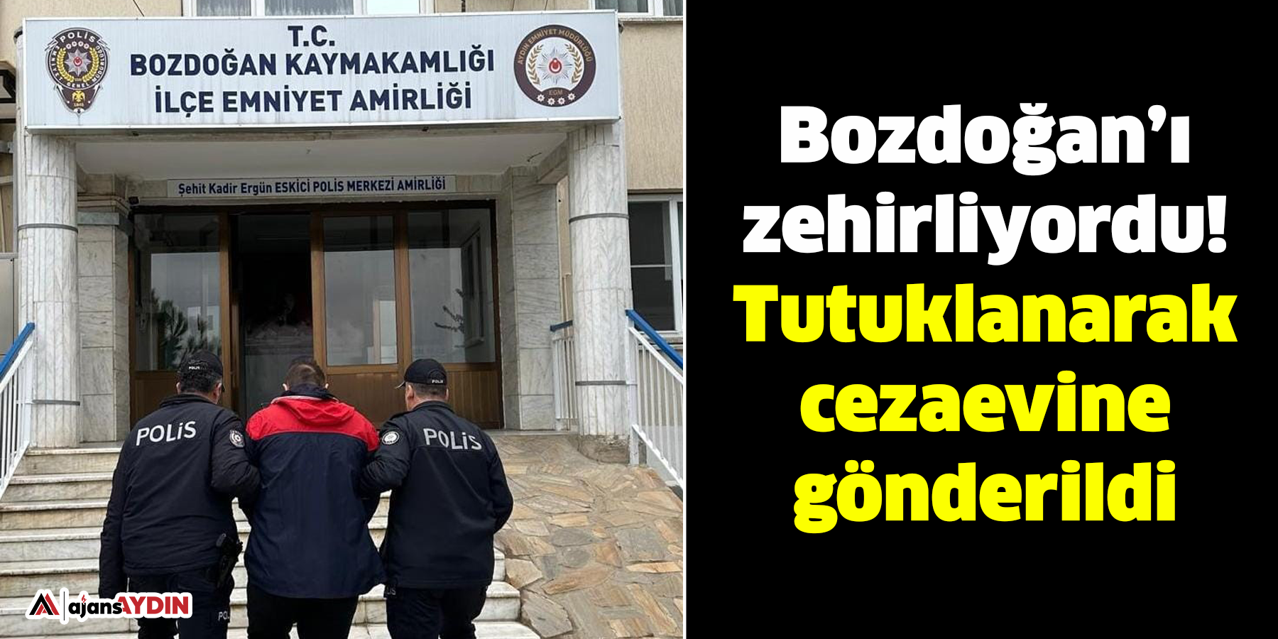 Bozdoğan’ı zehirliyordu!  Tutuklanarak cezaevine gönderildi