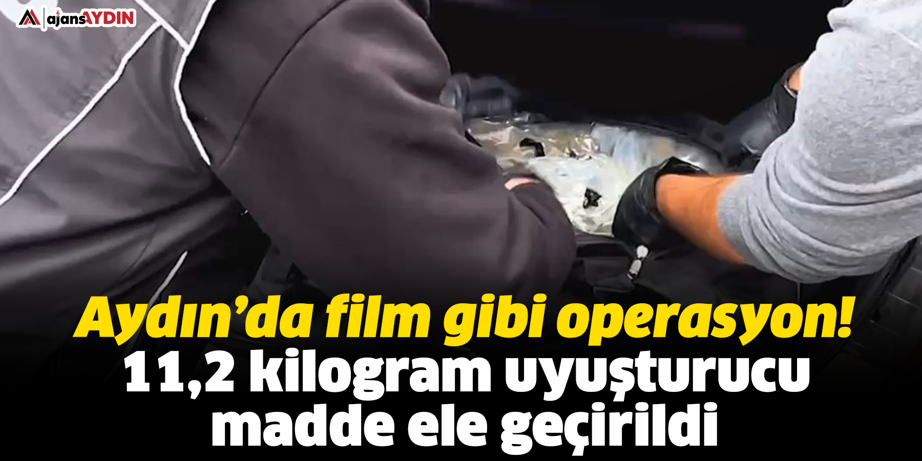 Aydın’da film gibi operasyon!  11,2 kilogram uyuşturucu madde ele geçirildi
