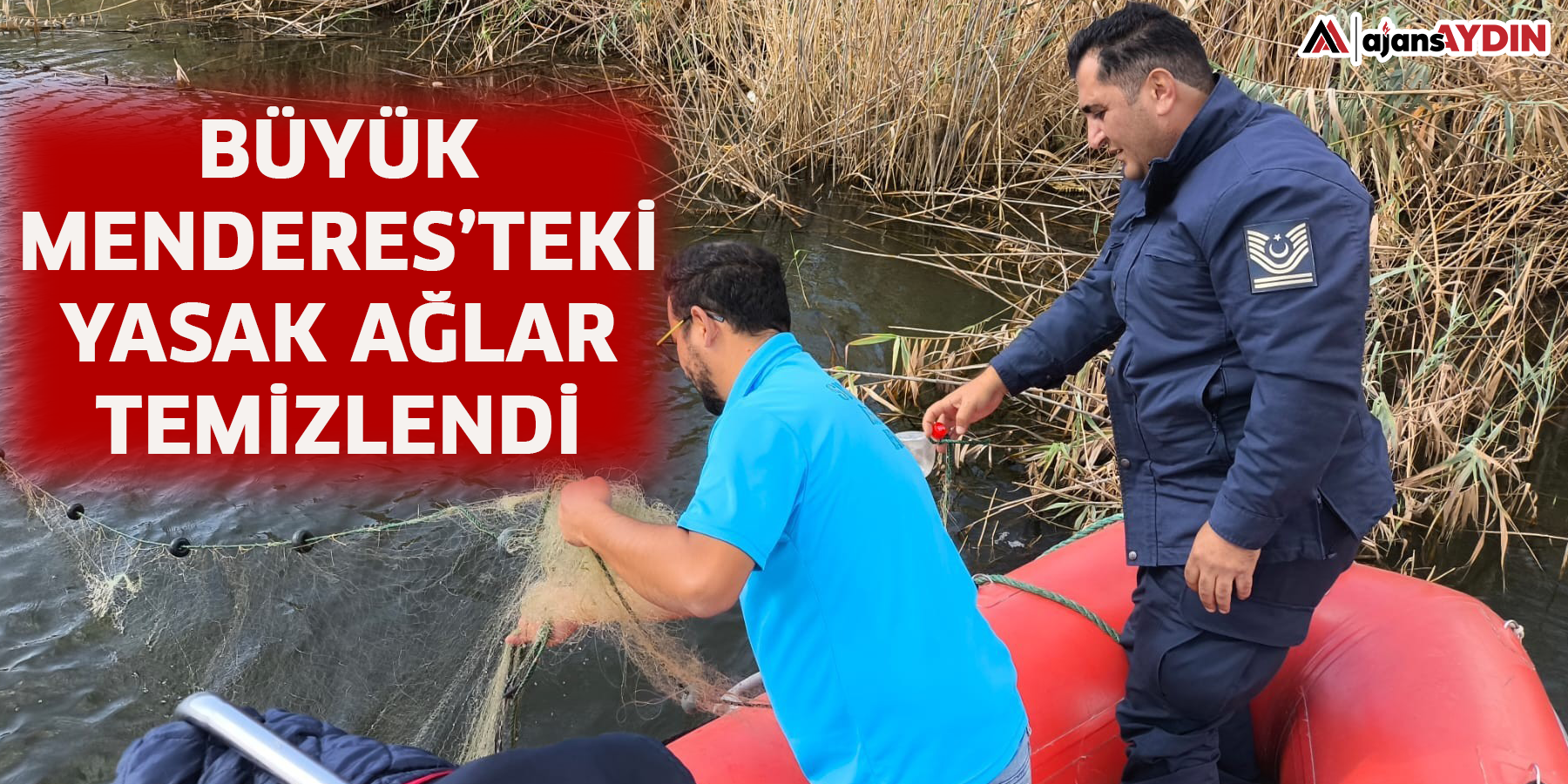 Büyük Menderes’teki yasak ağlar temizlendi