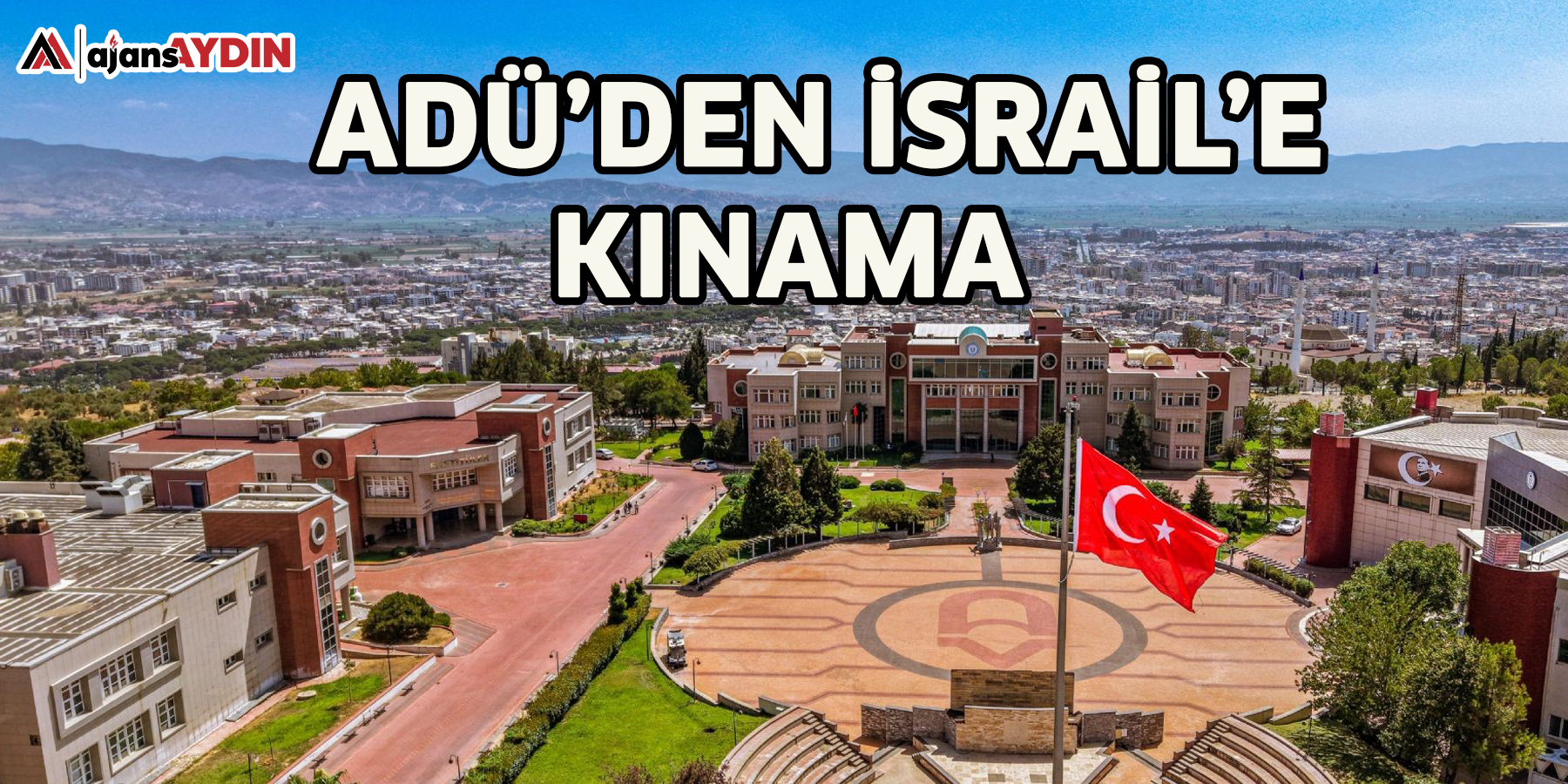 ADÜ’den İsrail’e kınama