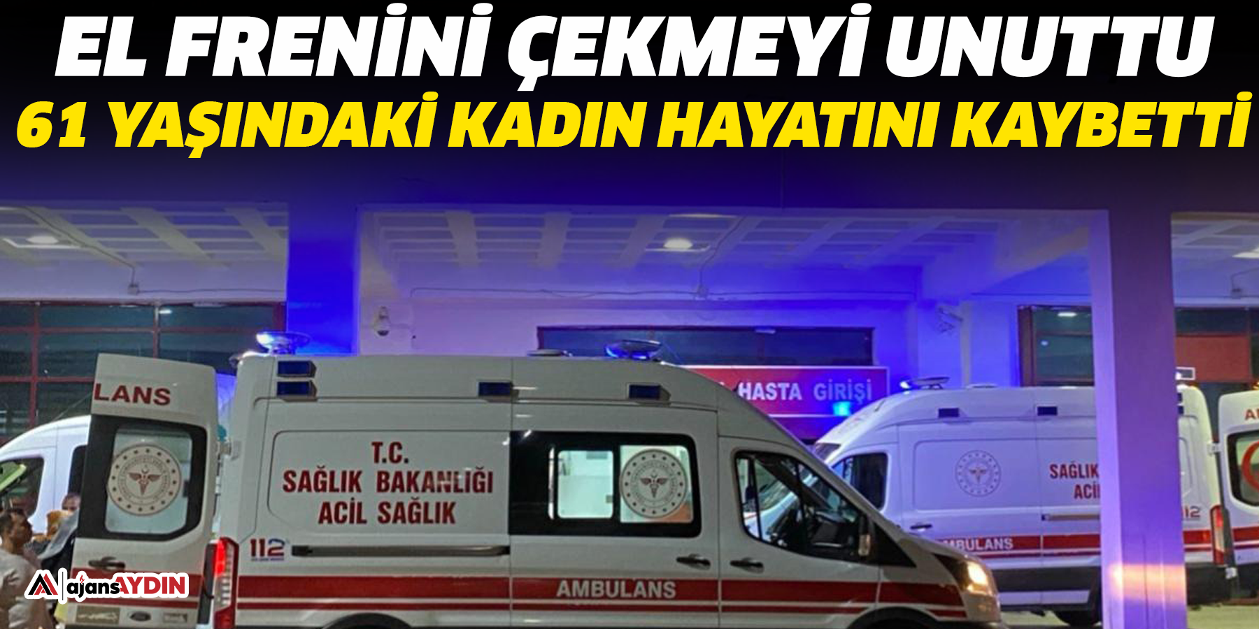 El frenini çekmeyi unuttu  61 yaşındaki kadın hayatını kaybetti