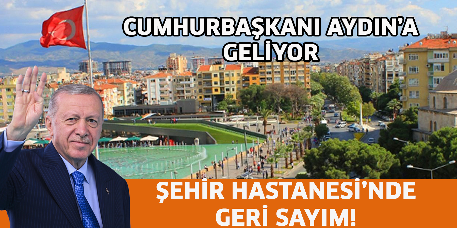 Cumhurbaşkanı Aydın’a geliyor- Şehir Hastanesi’nde geri sayım!