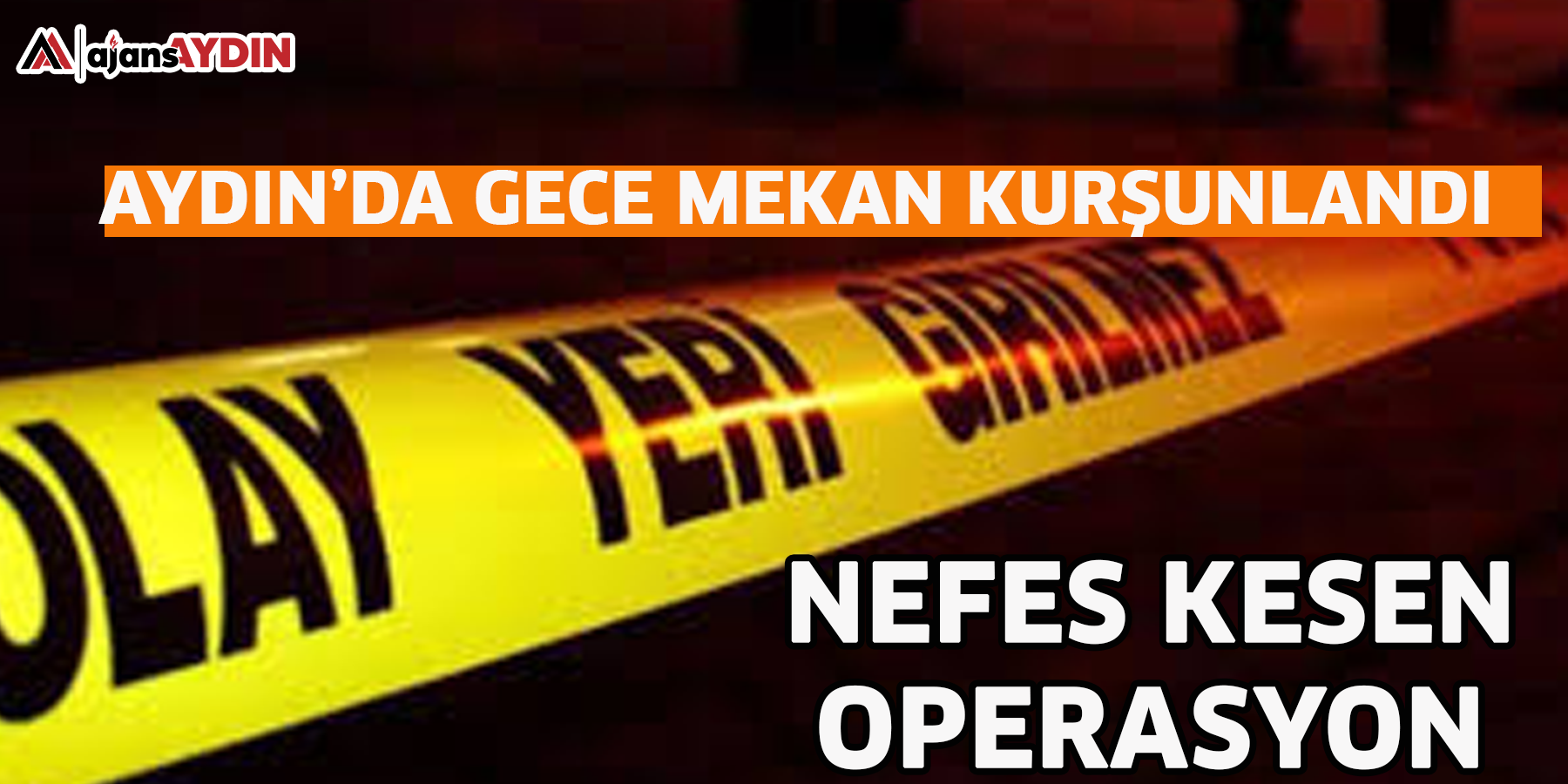 Aydın’da gece mekan kurşunlandı -Nefes kesen operasyon