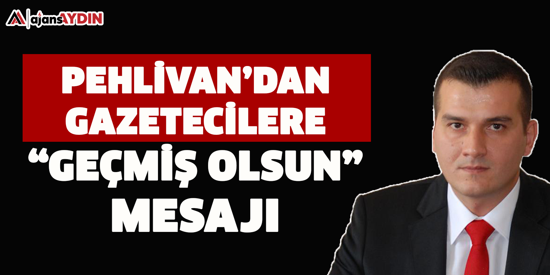 Pehlivan’dan gazetecilere “geçmiş olsun” mesajı