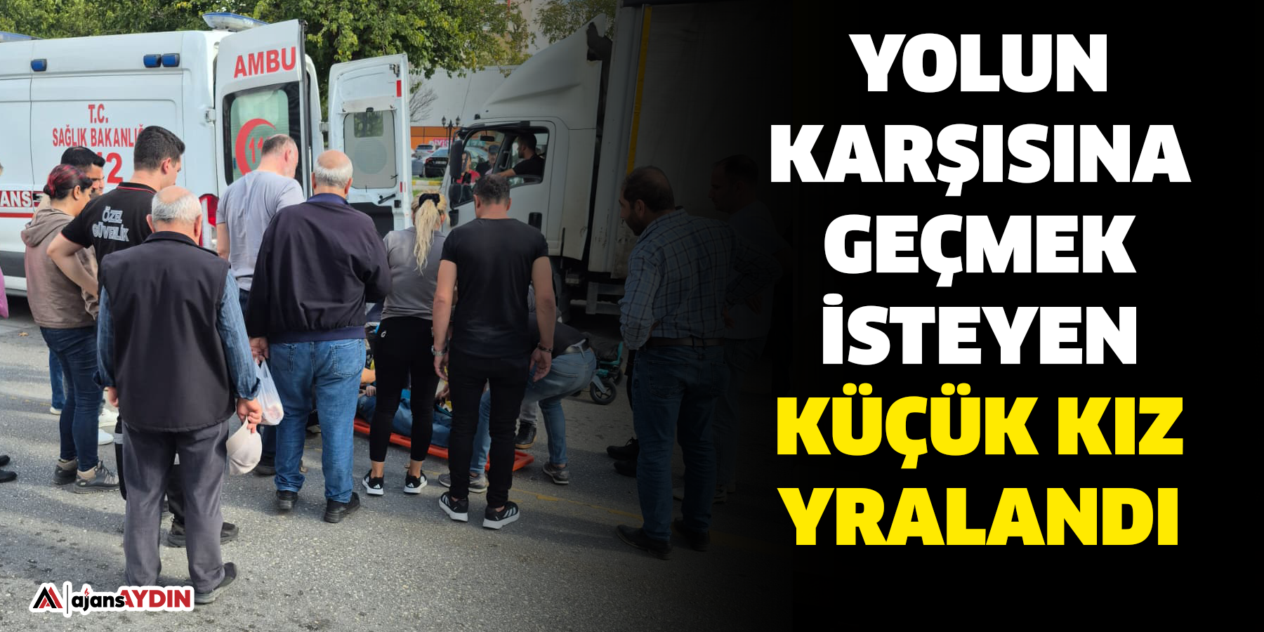 Aydın’da küçük kıza panelvan çarptı!