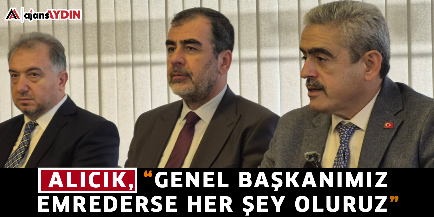 Alıcık, “ Genel Başkanımız emrederse her şey oluruz”