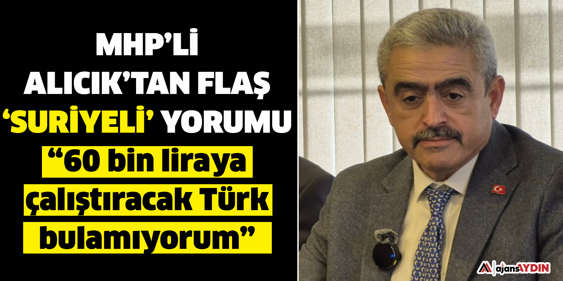 MHP’li Alıcık’tan flaş ‘Suriyeli’ çıkışı: “60 bin liraya çalışacak Türk bulamıyorum”