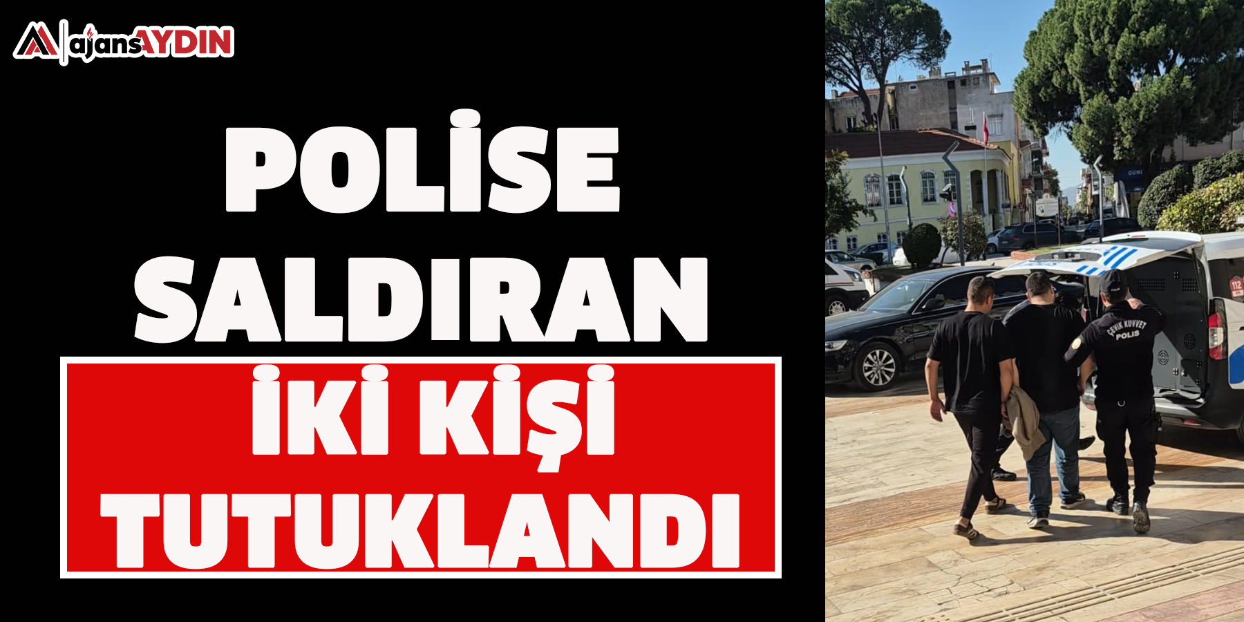 Polise saldıran iki kişi tutuklandı