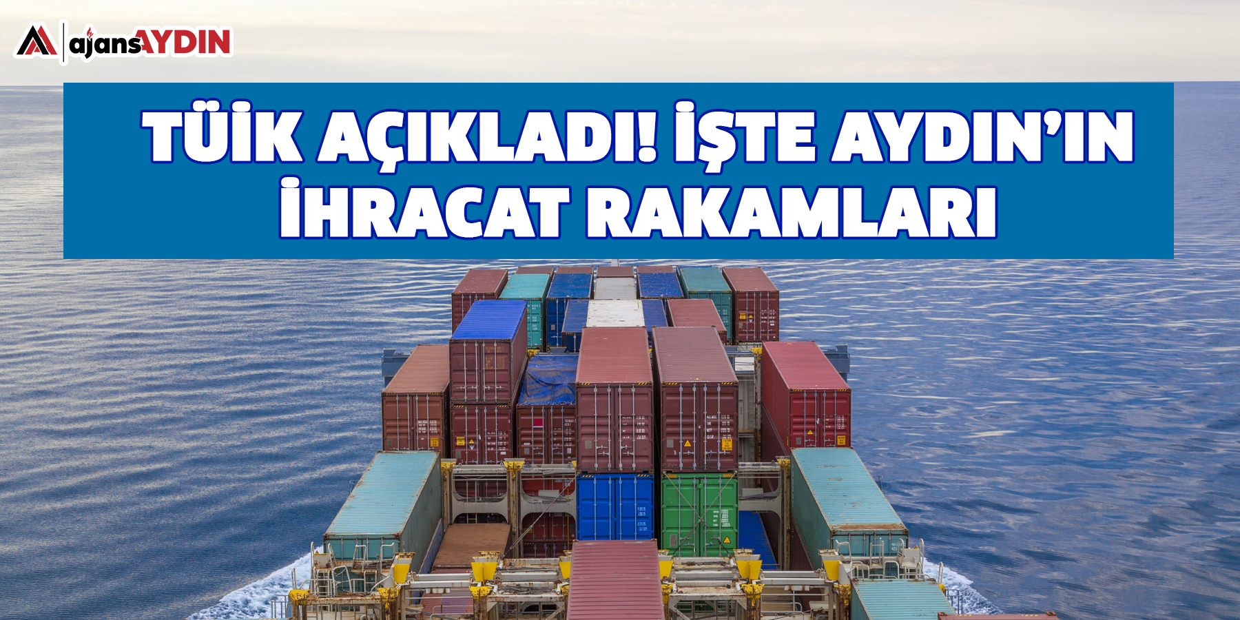 TÜİK açıkladı! İşte Aydın’ın ihracat rakamları