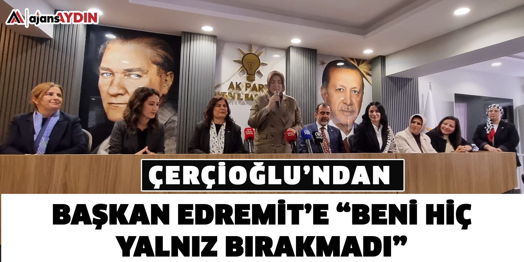 Çerçioğlu’ndan Başkan Edremit’e “Beni hiç yalnız bırakmadı