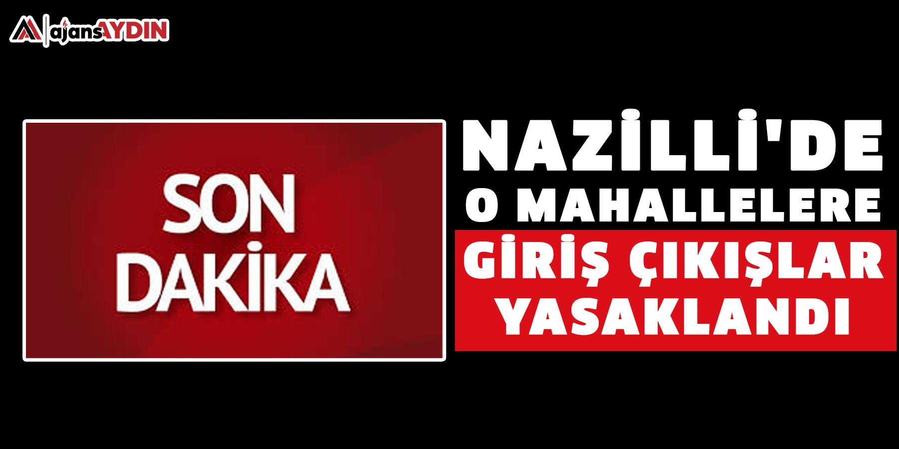 Nazilli'de o mahallelere giriş çıkışlar yasaklandı