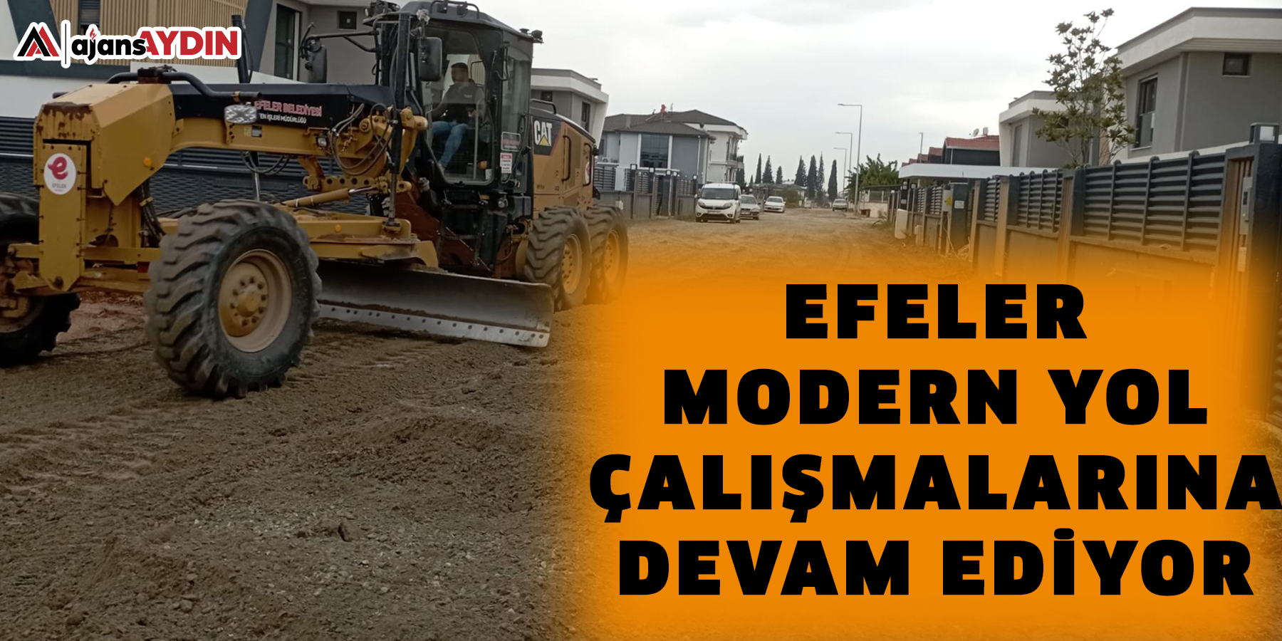 EFELER MODERN YOL ÇALIŞMALARINA DEVAM EDİYOR