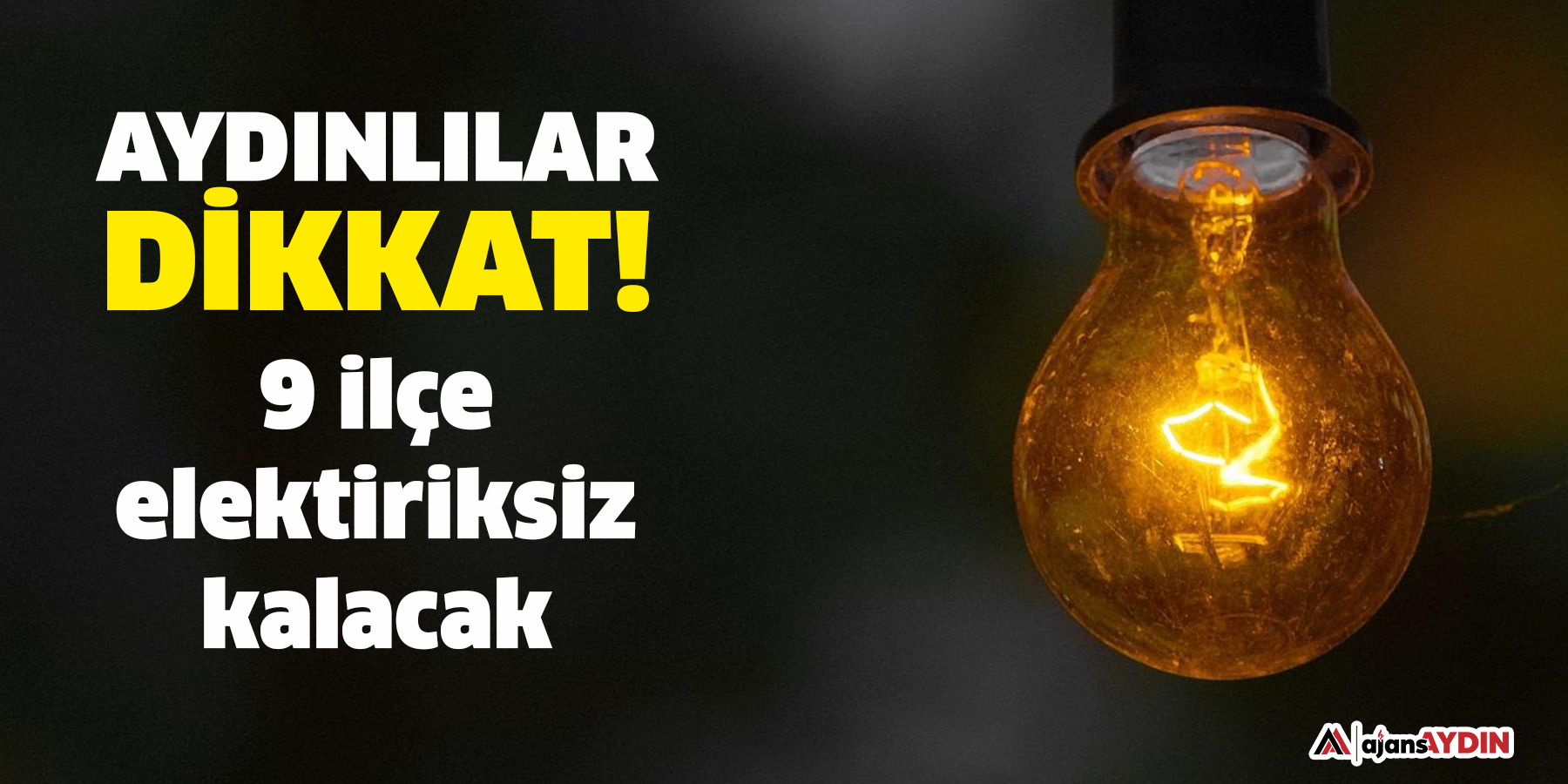 Aydınlılar dikkat!  9 ilçede kesintiler olacak