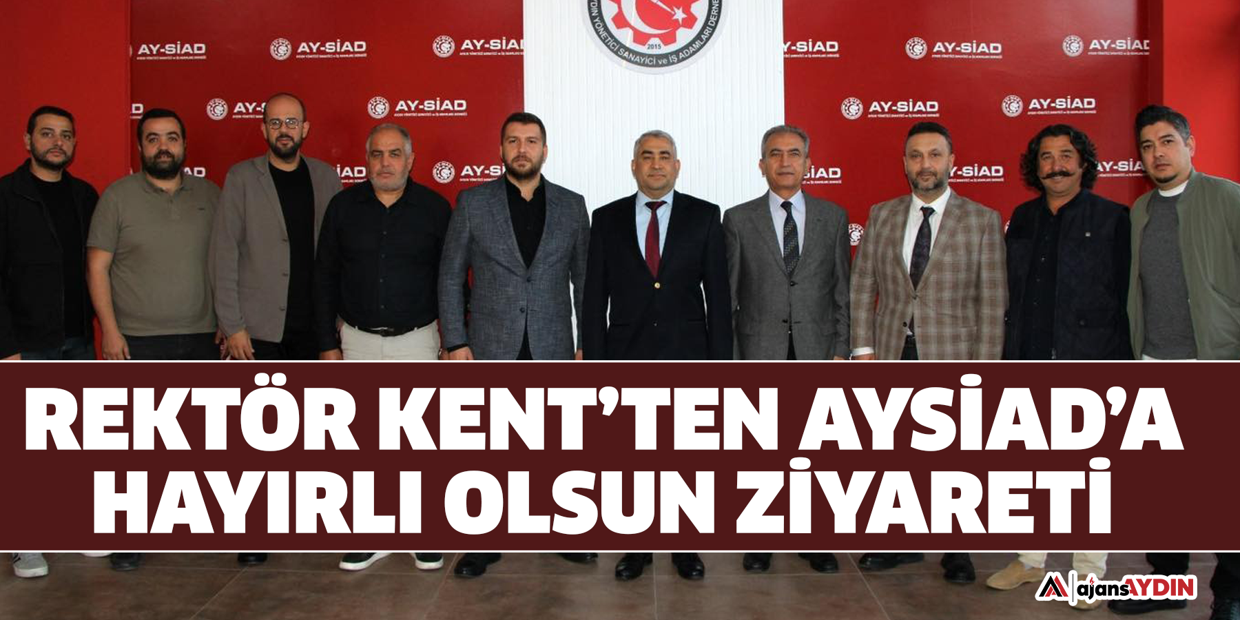 Rektör Kent’ten AYSİAD’a hayırlı olsun ziyareti