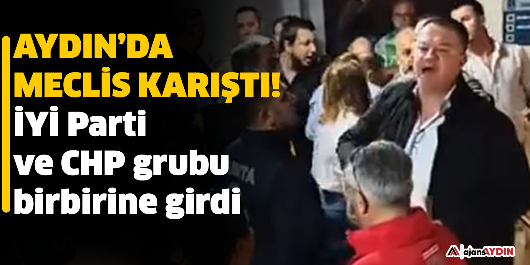 Aydın’da meclis karıştı!  İYİ Parti ve CHP grubu birbirine girdi