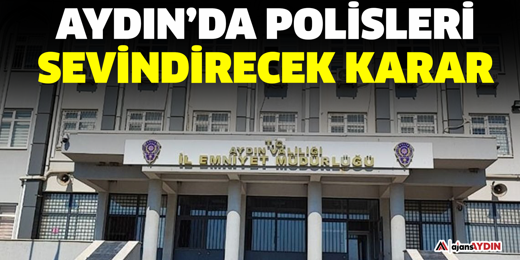 Aydın’da polisleri sevindirecek karar