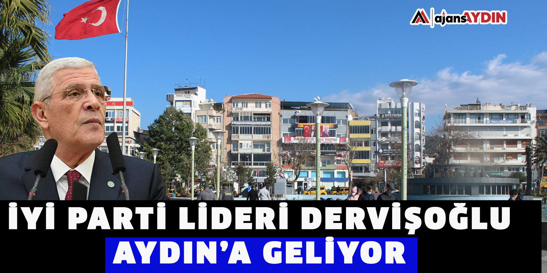 İYİ Parti lideri Dervişoğlu Aydın’a geliyor