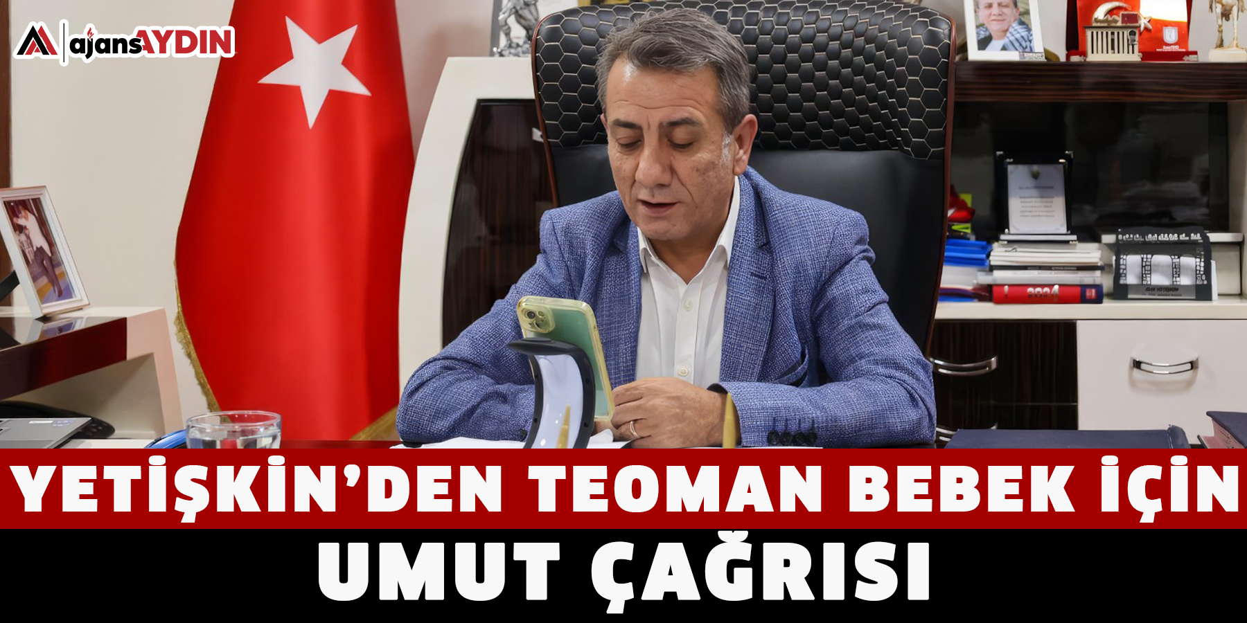 YETİŞKİN’DEN TEOMAN BEBEK İÇİN UMUT ÇAĞRISI