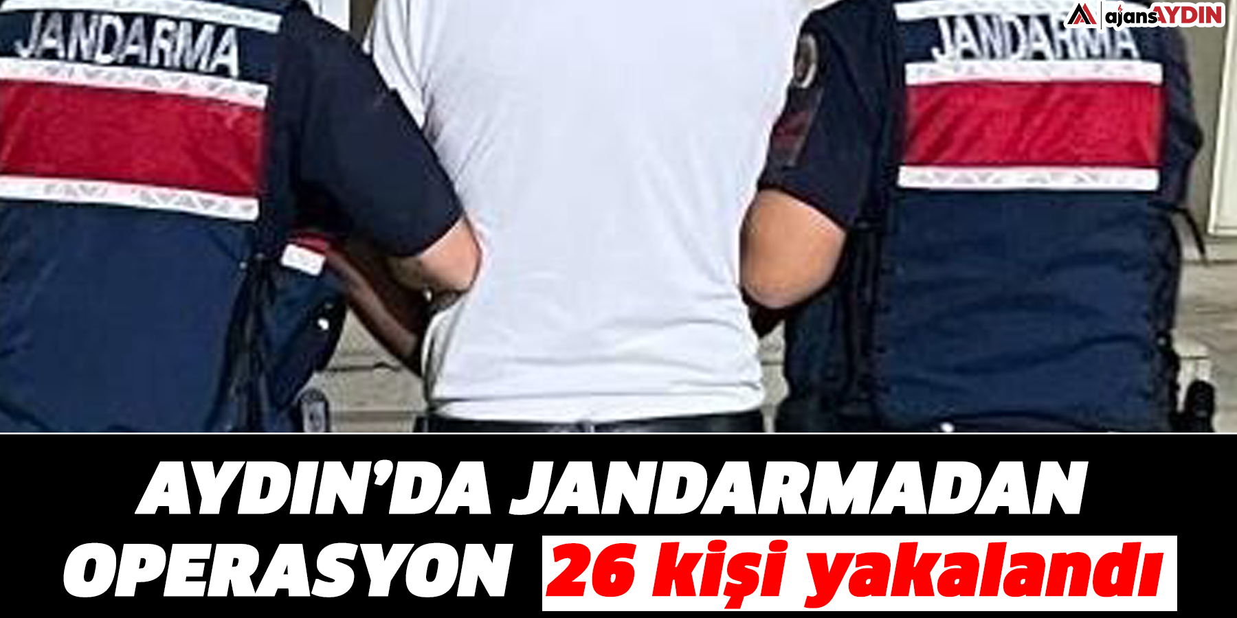 Aydın’da jandarmadan operasyon: 26 kişi yakalandı