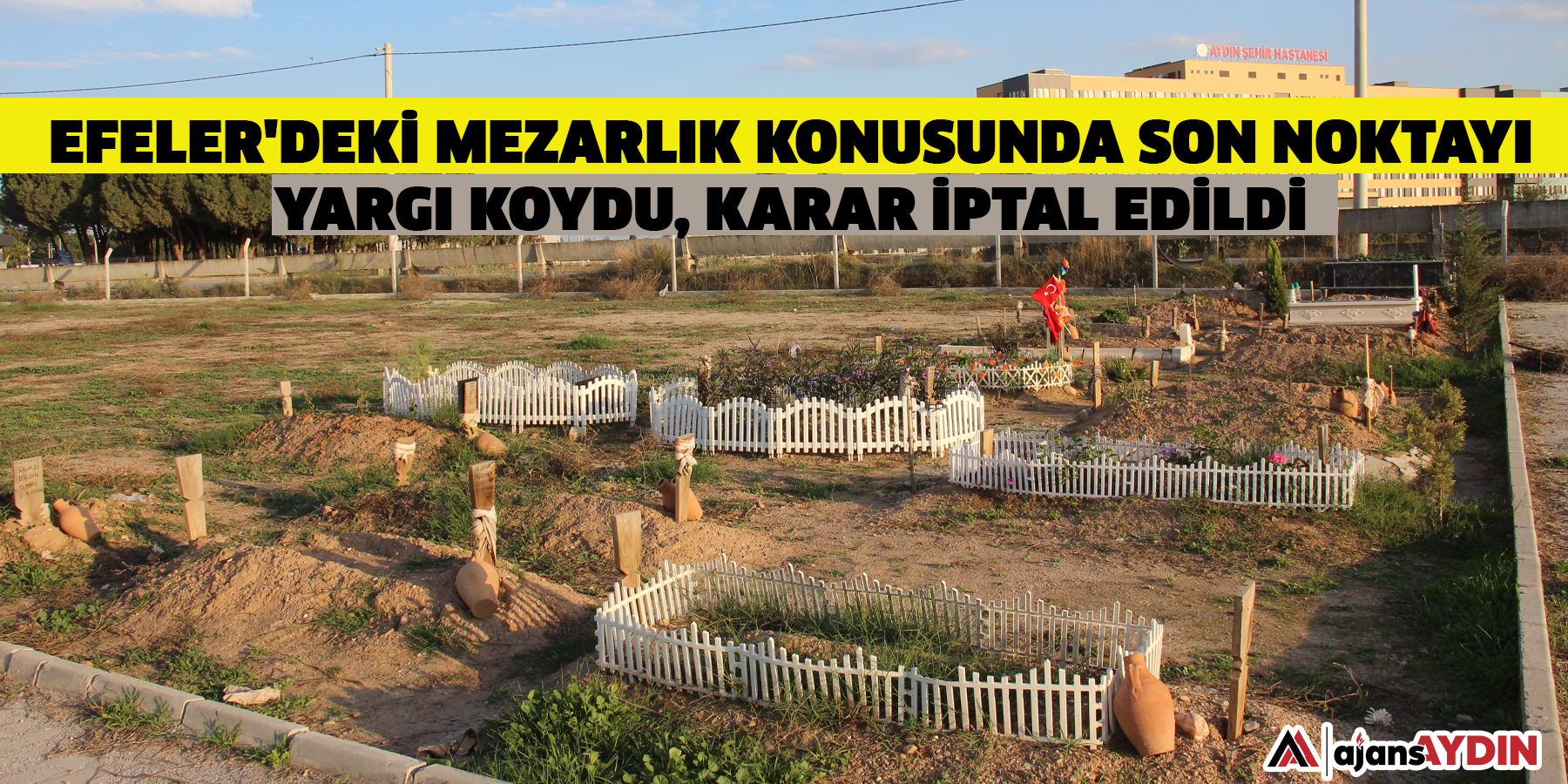 Efeler'deki mezarlık konusunda son noktayı yargı koydu, karar iptal edildi