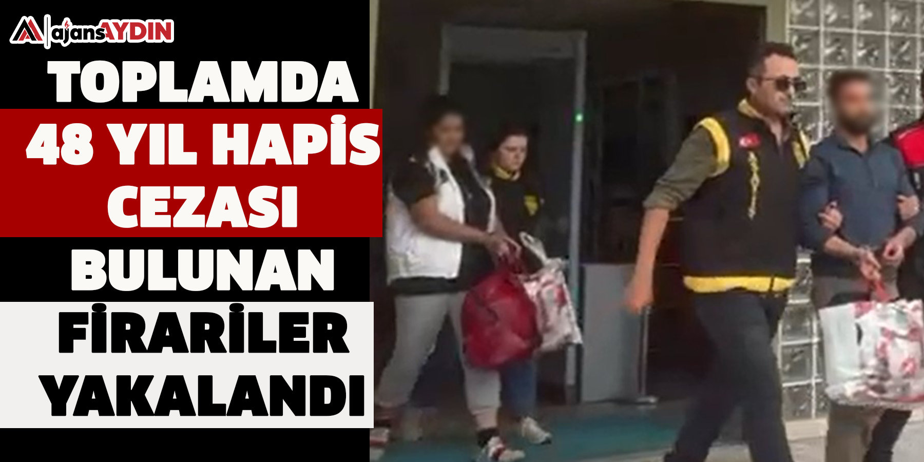 Toplamda 48 yıl hapis cezası bulunan firariler yakalandı