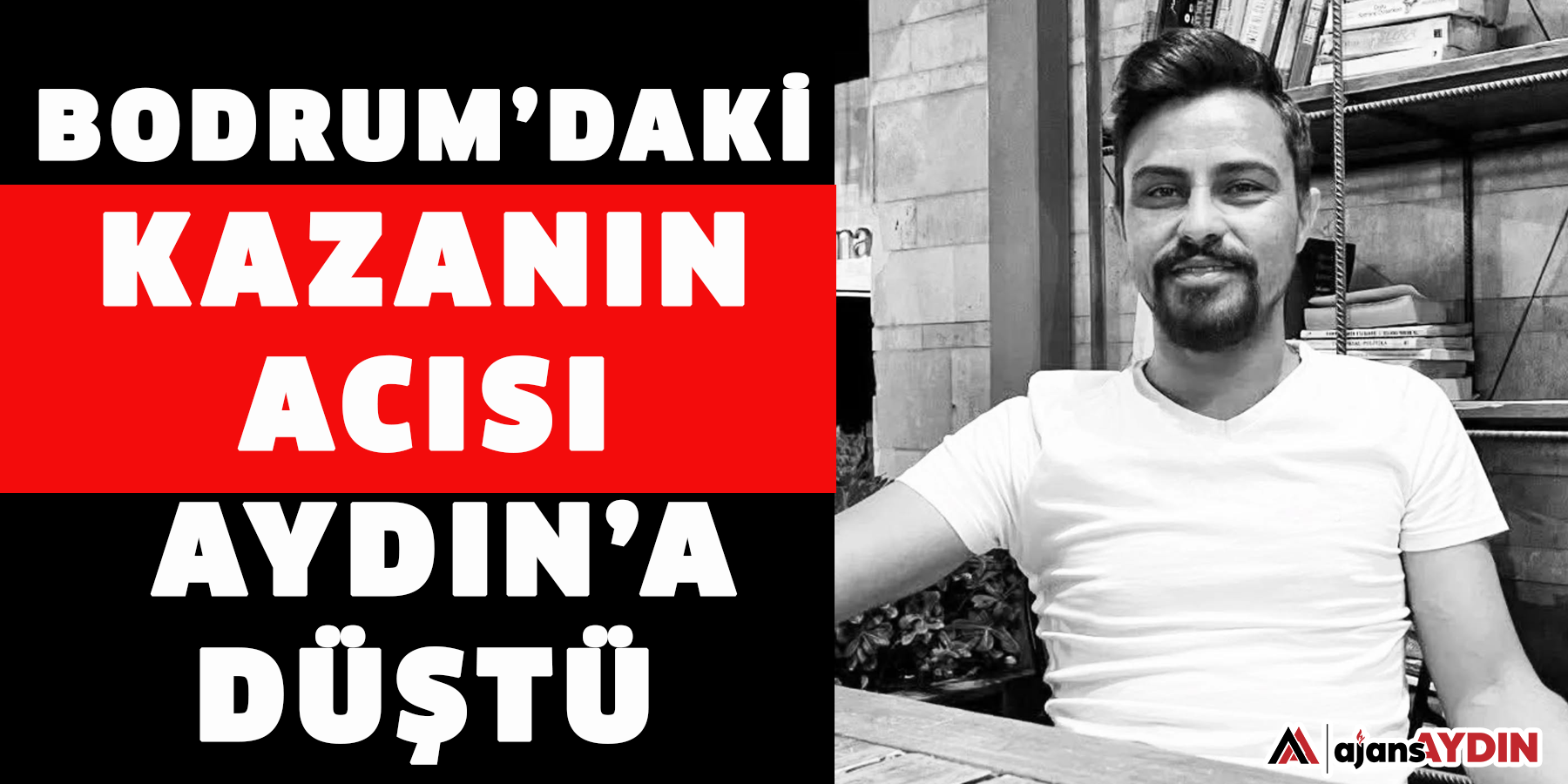 Bodrum’daki kazanın acısı Aydın’a düştü