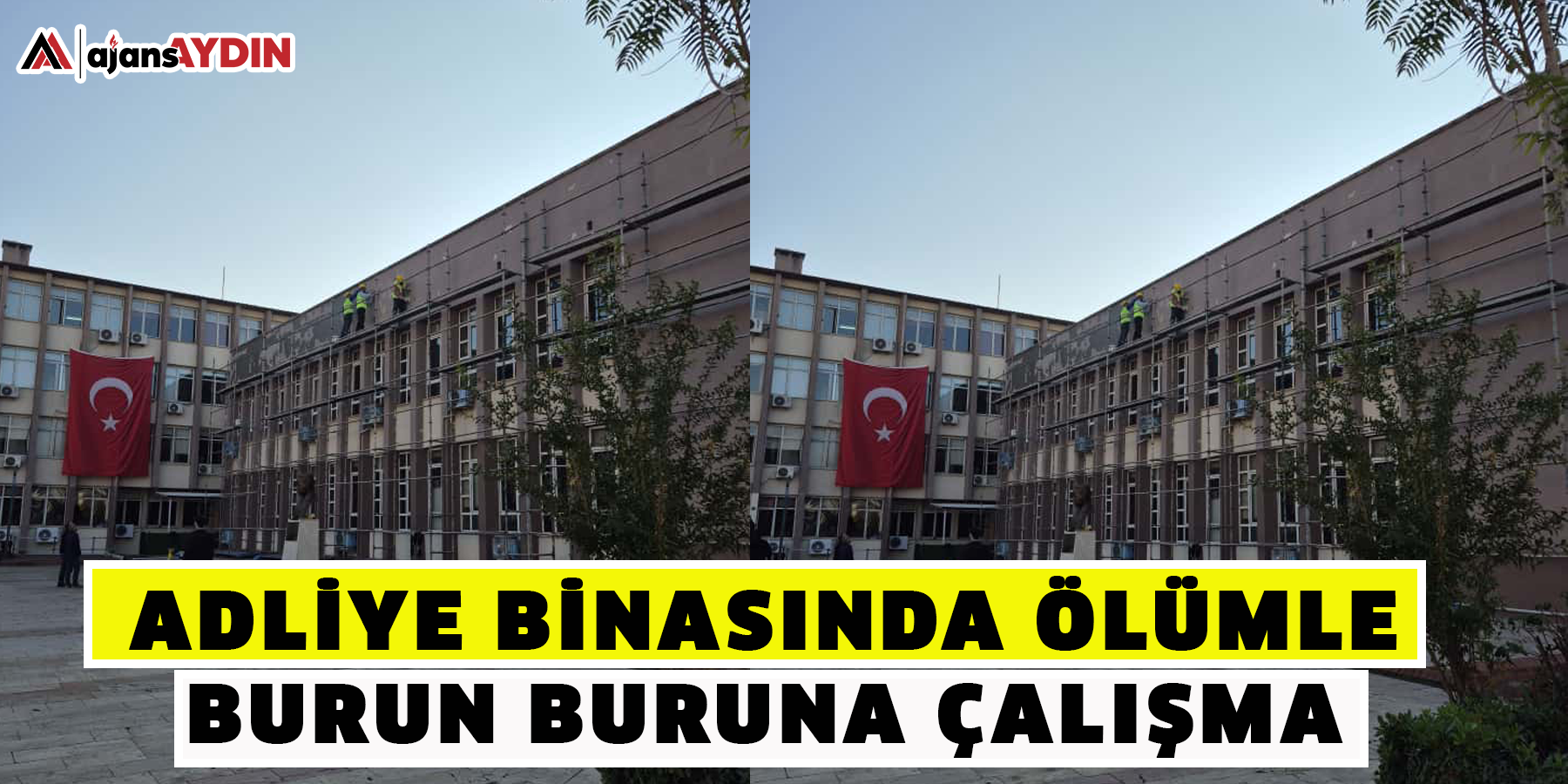 Adliye binasında ölümle burun buruna çalışma