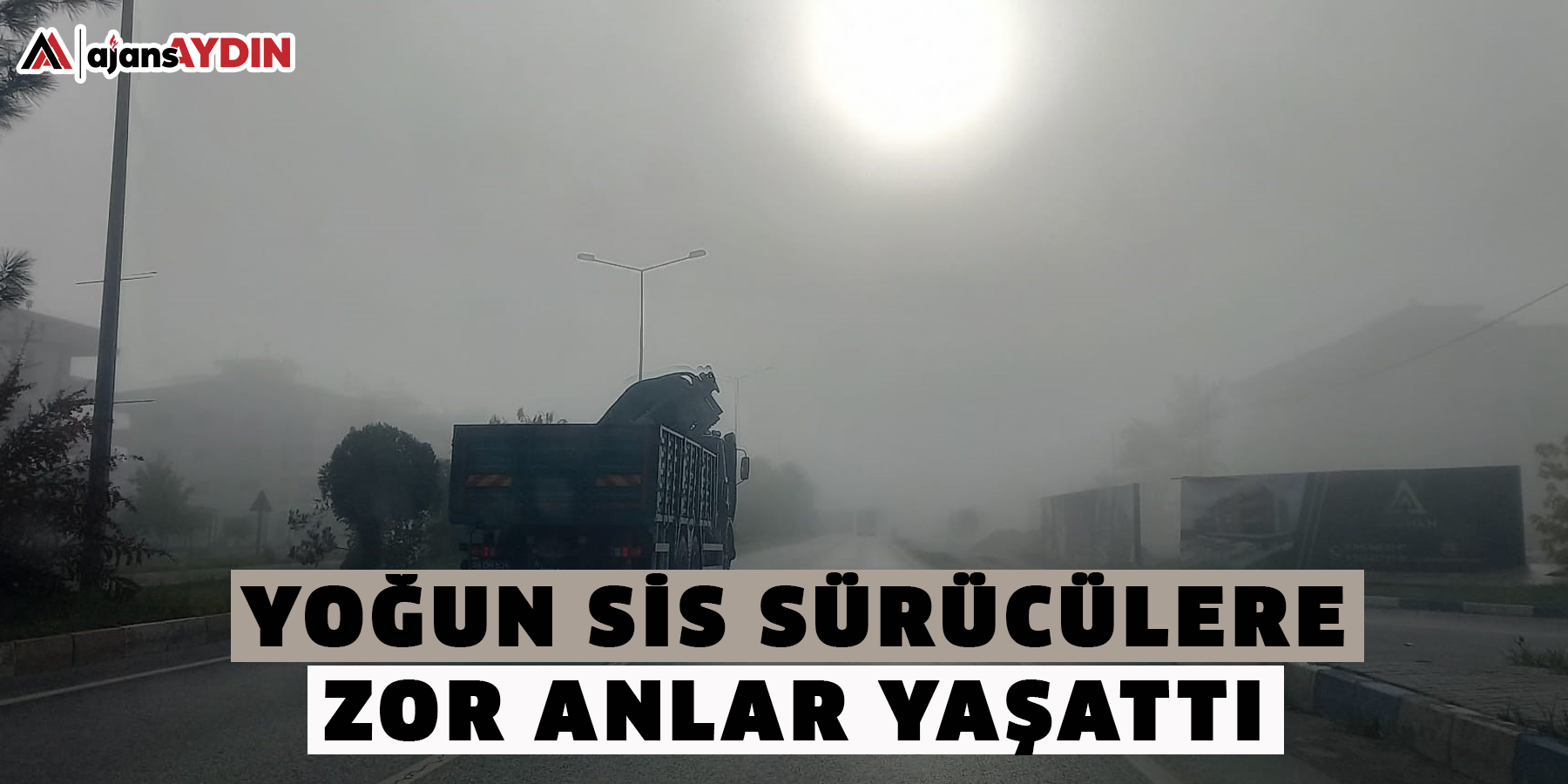 Yoğun sis sürücülere zor anlar yaşattı