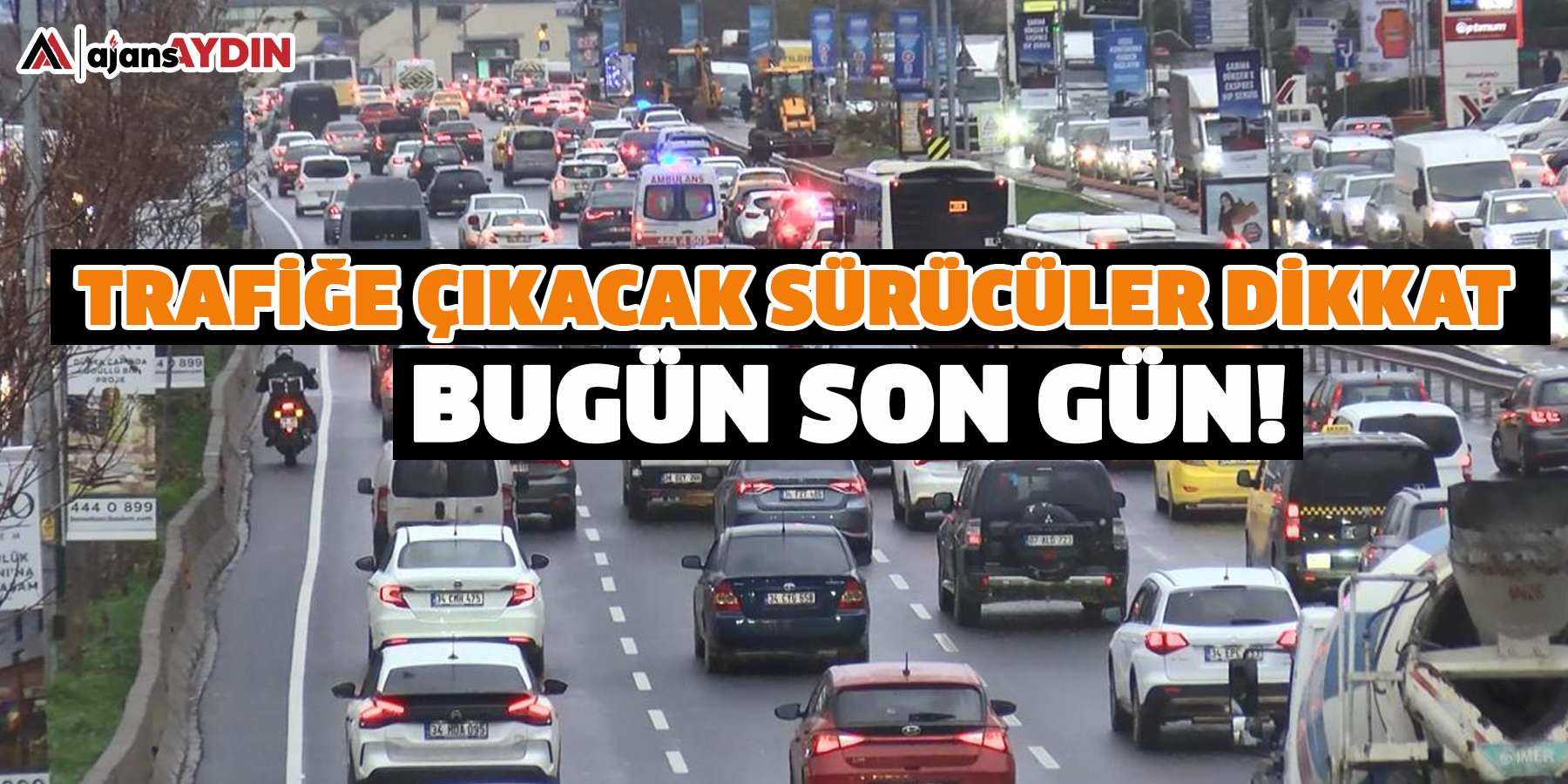 Bugün son gün! Trafiğe çıkacak sürücüler dikkat