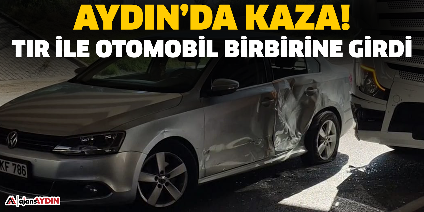 Aydın’da Kaza! Tır İle Otomobil Birbirine Girdi
