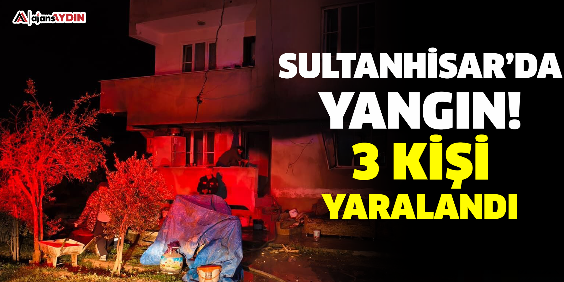 Sultanhisar’da yangın!  3 kişi yaralandı