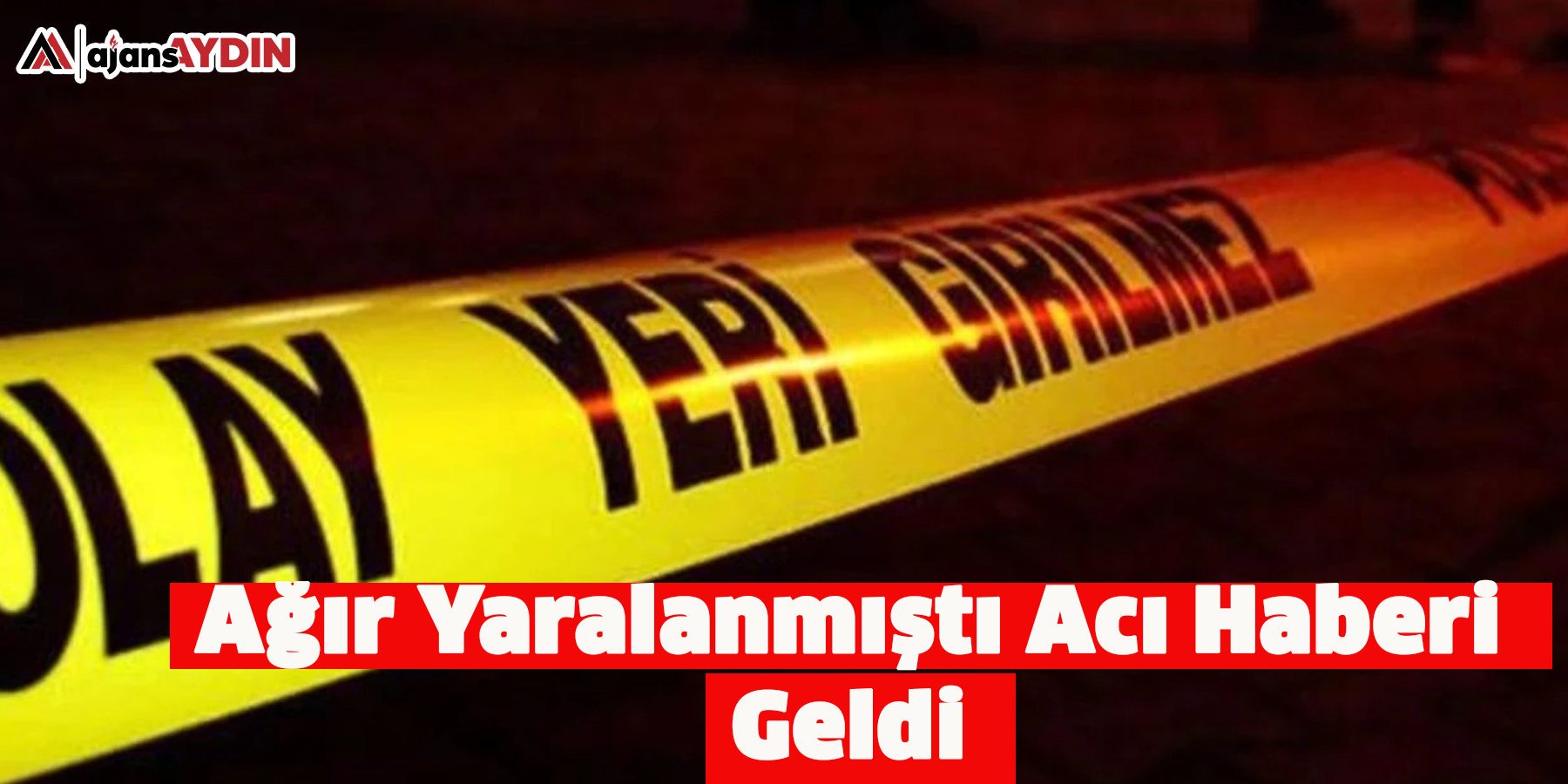 Ağır Yaralanmıştı Acı Haberi Geldi