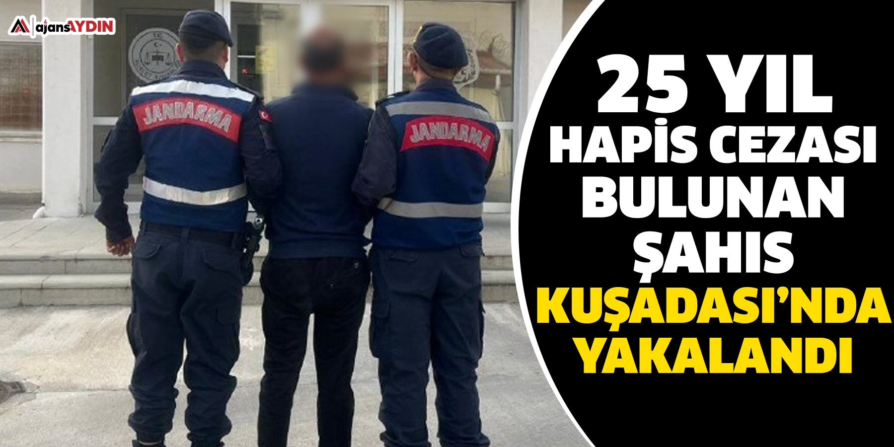 25 yıl hapis cezası bulunan şahıs Kuşadası’nda yakalandı