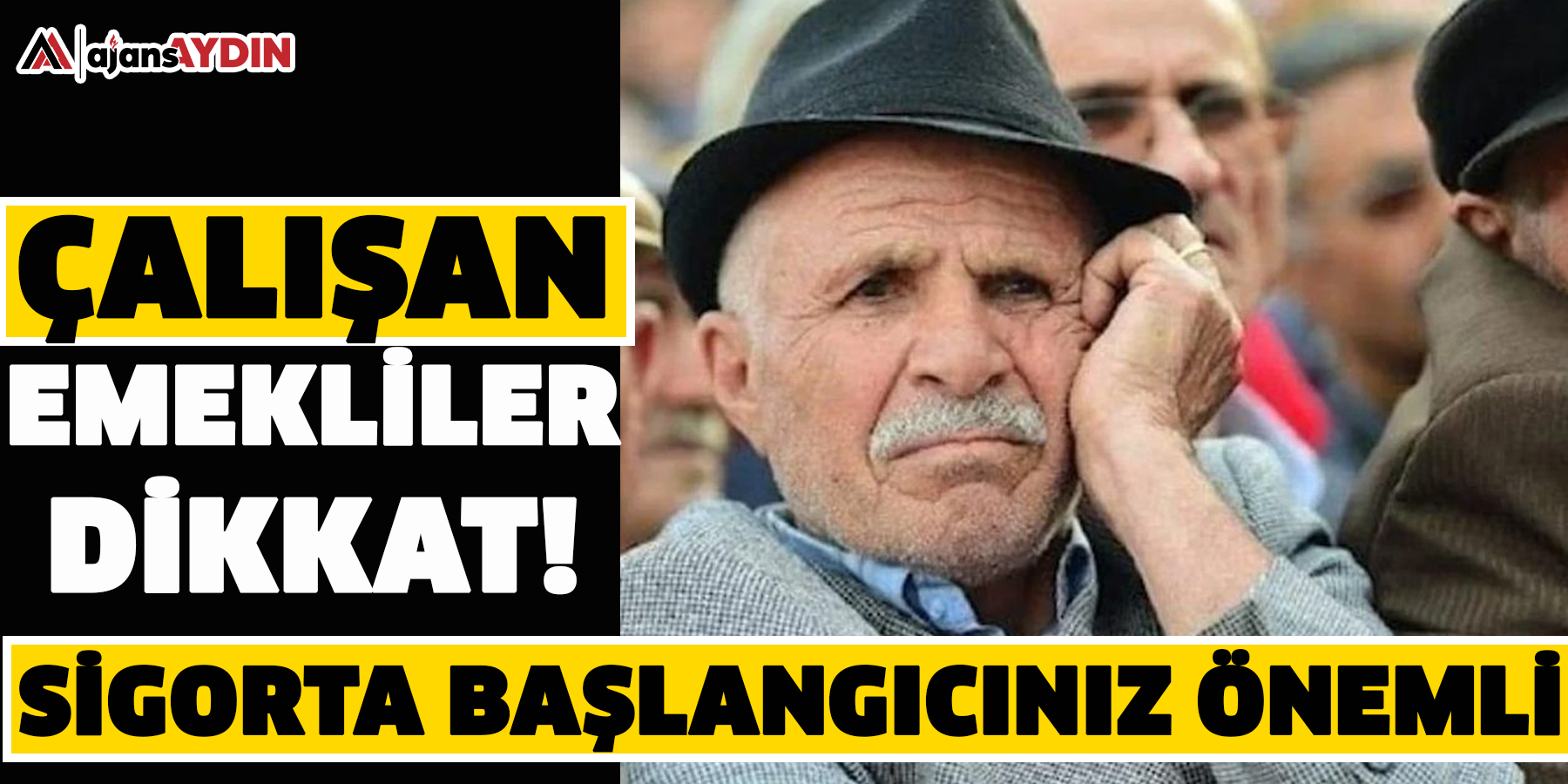 Çalışan emekliler dikkat! Sigorta başlangıcınız önemli