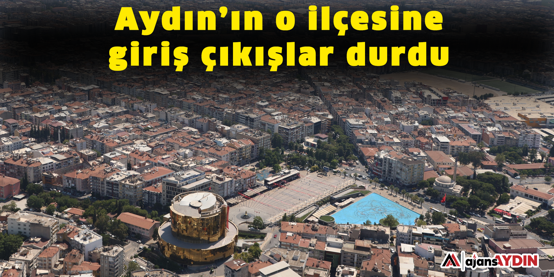 Aydın’ın o ilçesinde giriş çıkışlar durdu