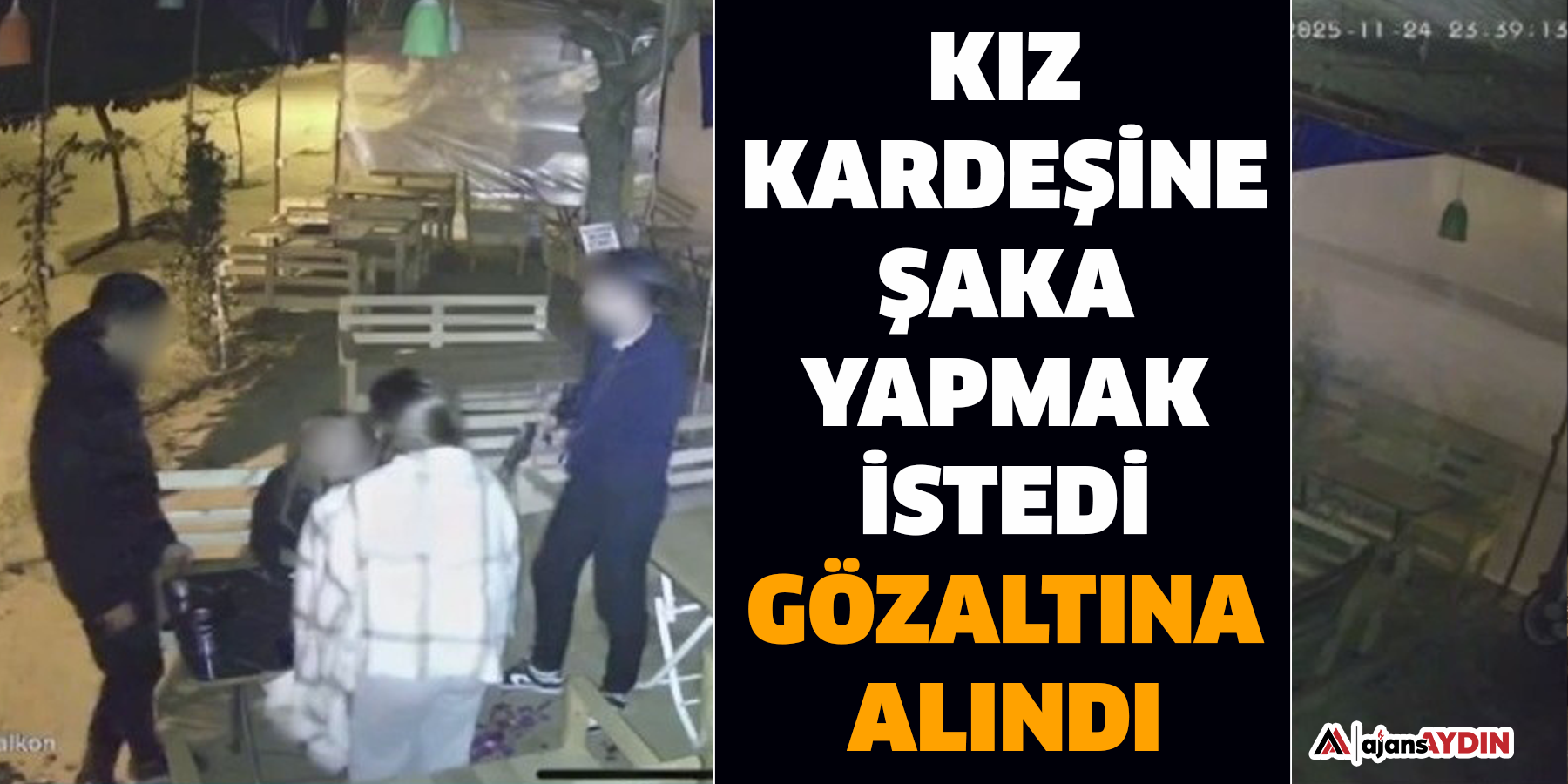 Kız kardeşine şaka yapmak istedi gözaltına alındı