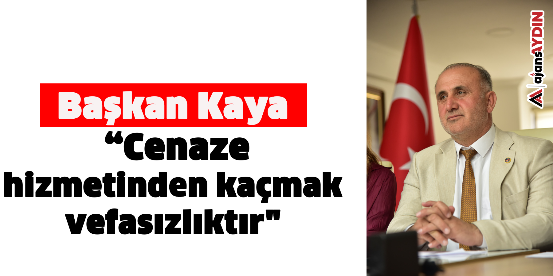 Başkan Kaya: “Cenaze hizmetinden kaçmak vefasızlıktır"