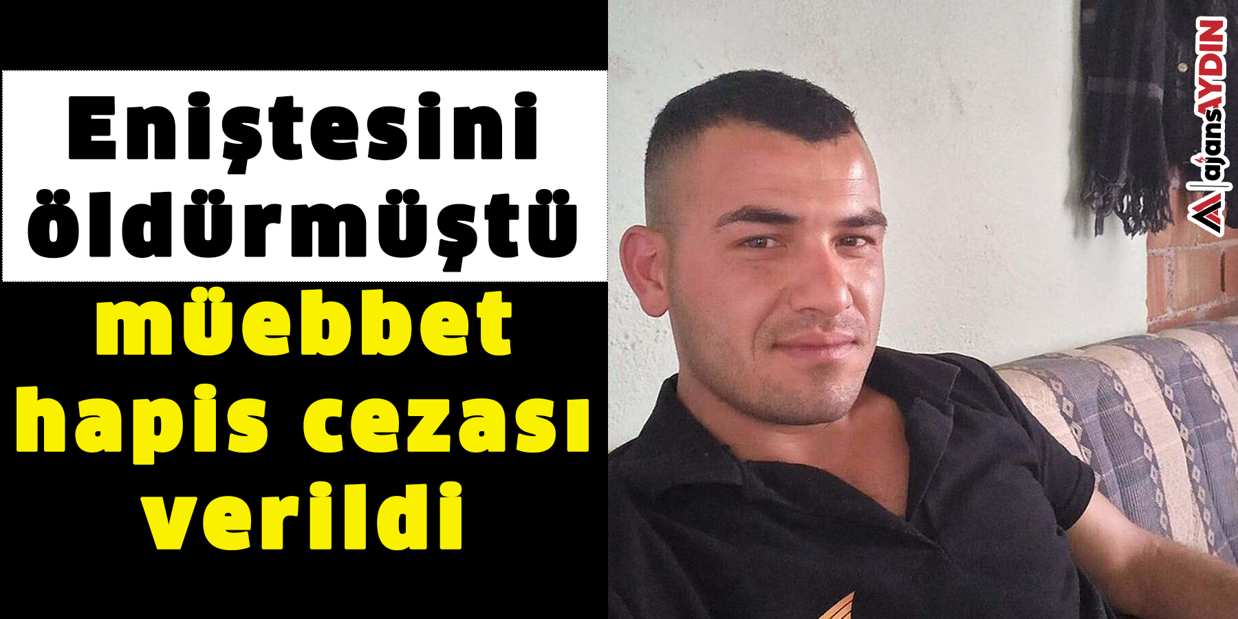 Eniştesini öldürmüştü müebbet hapis cezası verildi