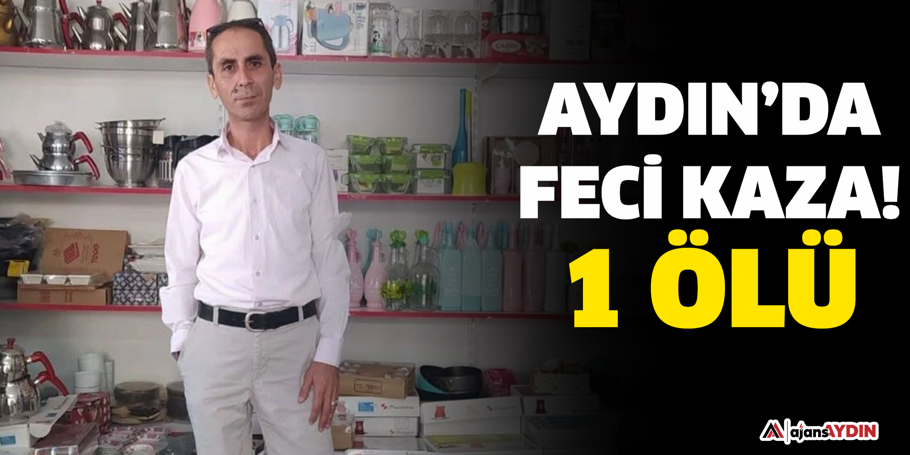 Aydın’da feci kaza!  1 ölü