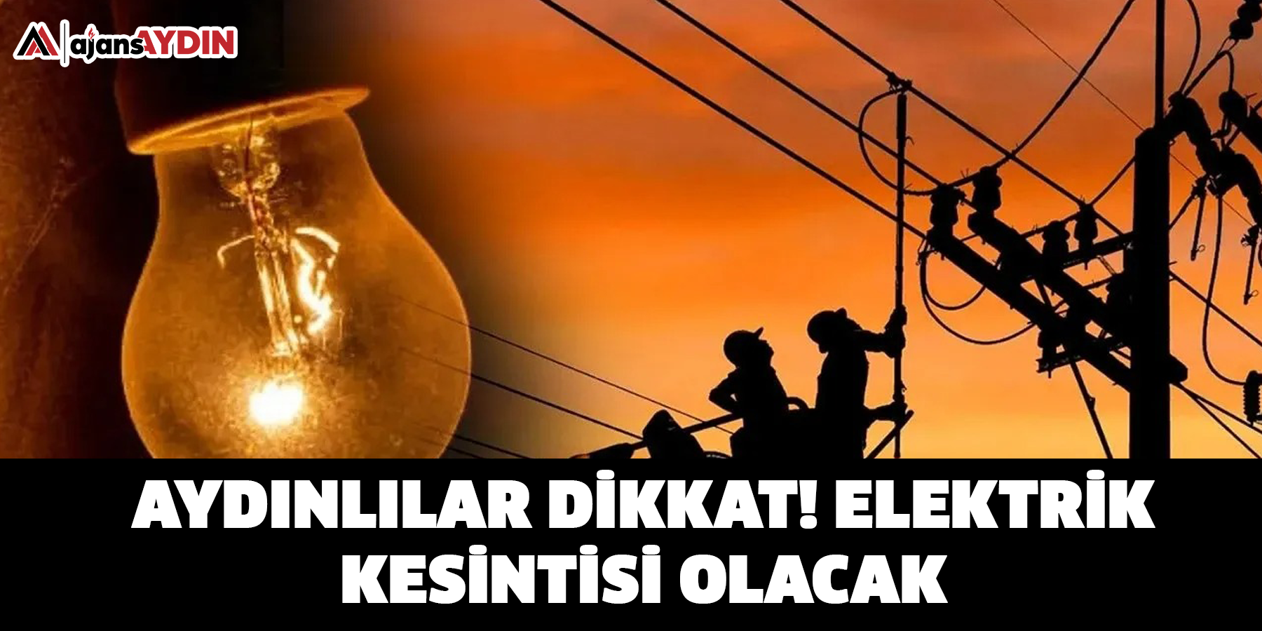 Aydınlılar dikkat! Elektrik kesintisi olacak