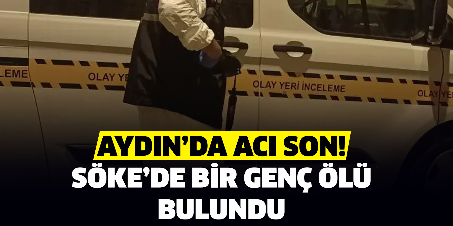 Aydın’da acı son!  Söke’de bir genç ölü bulundu