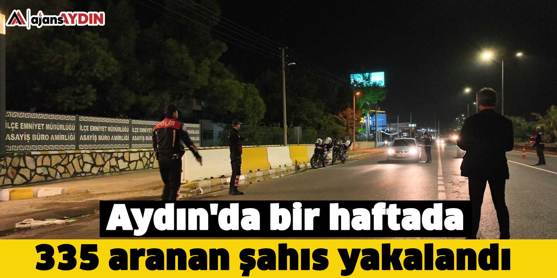 Aydın'da bir haftada 335 aranan şahıs yakalandı
