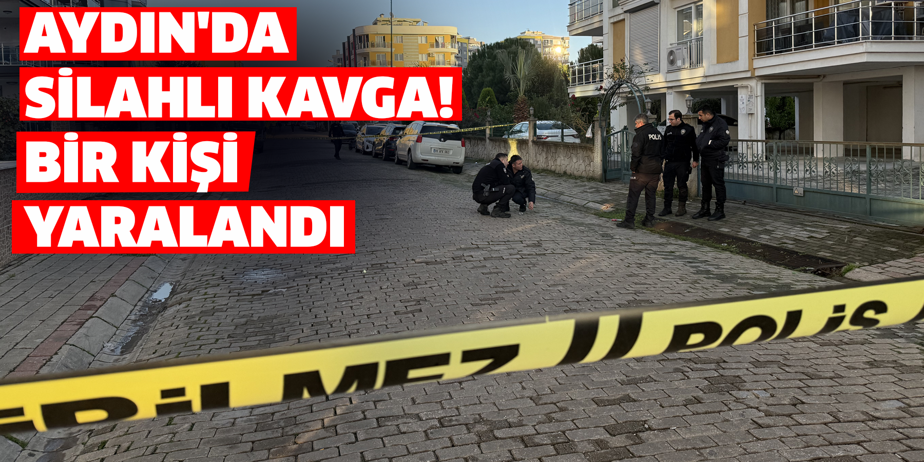 Aydın'da silahlı kavga!  Bir kişi yaralandı