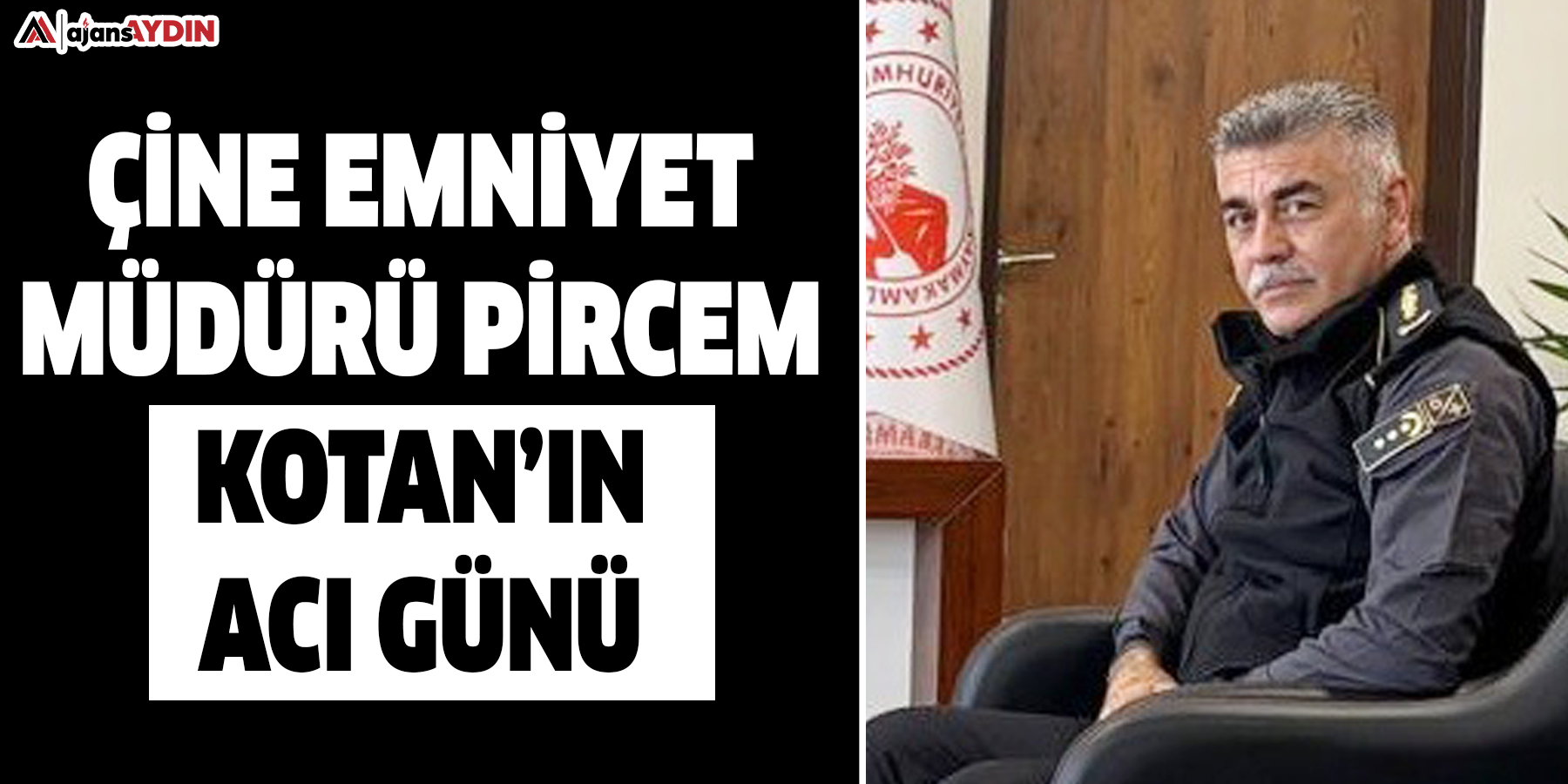 Çine Emniyet Müdürü Pircem Kotan’ın Acı Günü