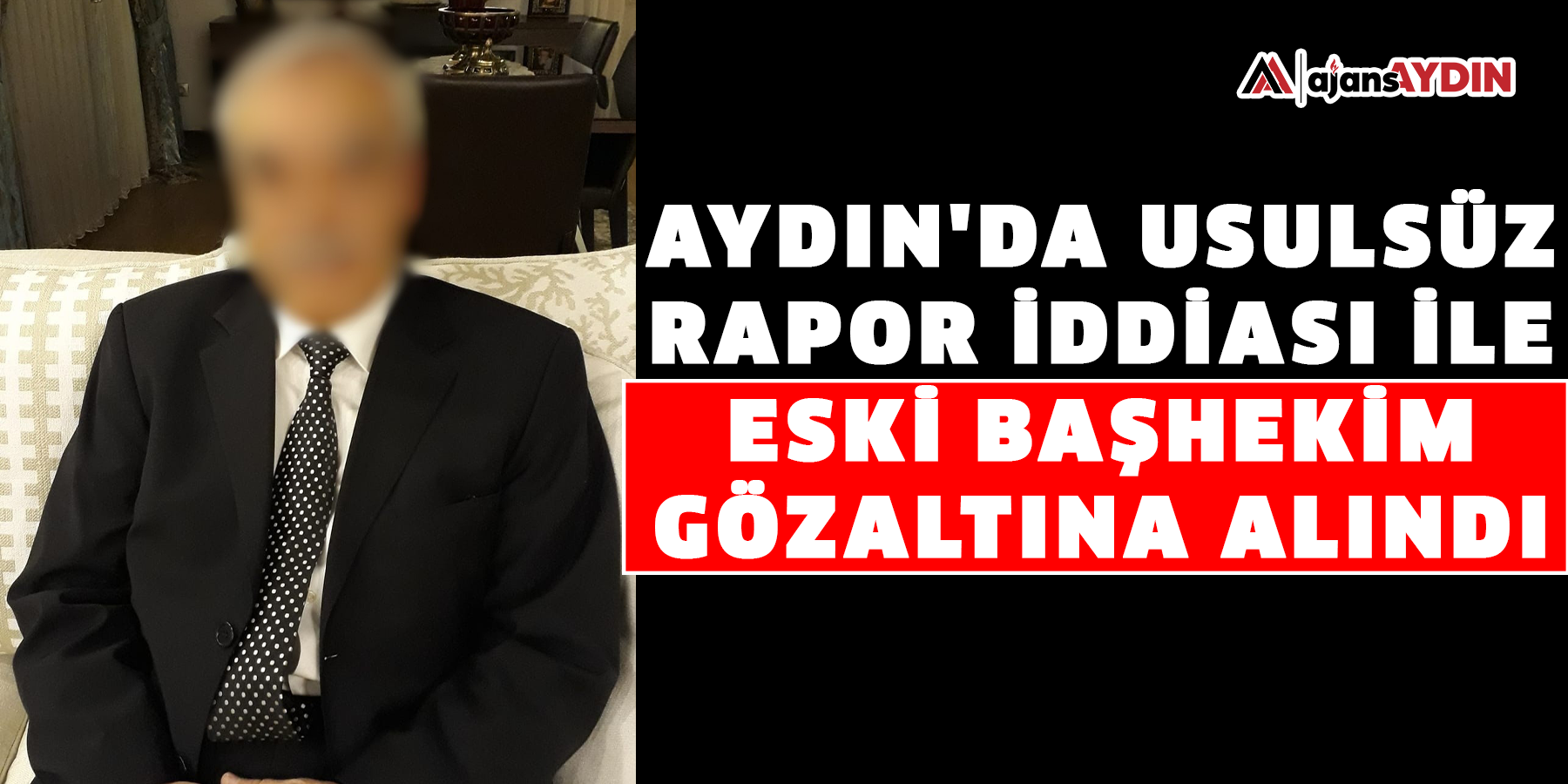 Aydın'da usulsüz rapor iddiası ile eski başhekim gözaltına alındı