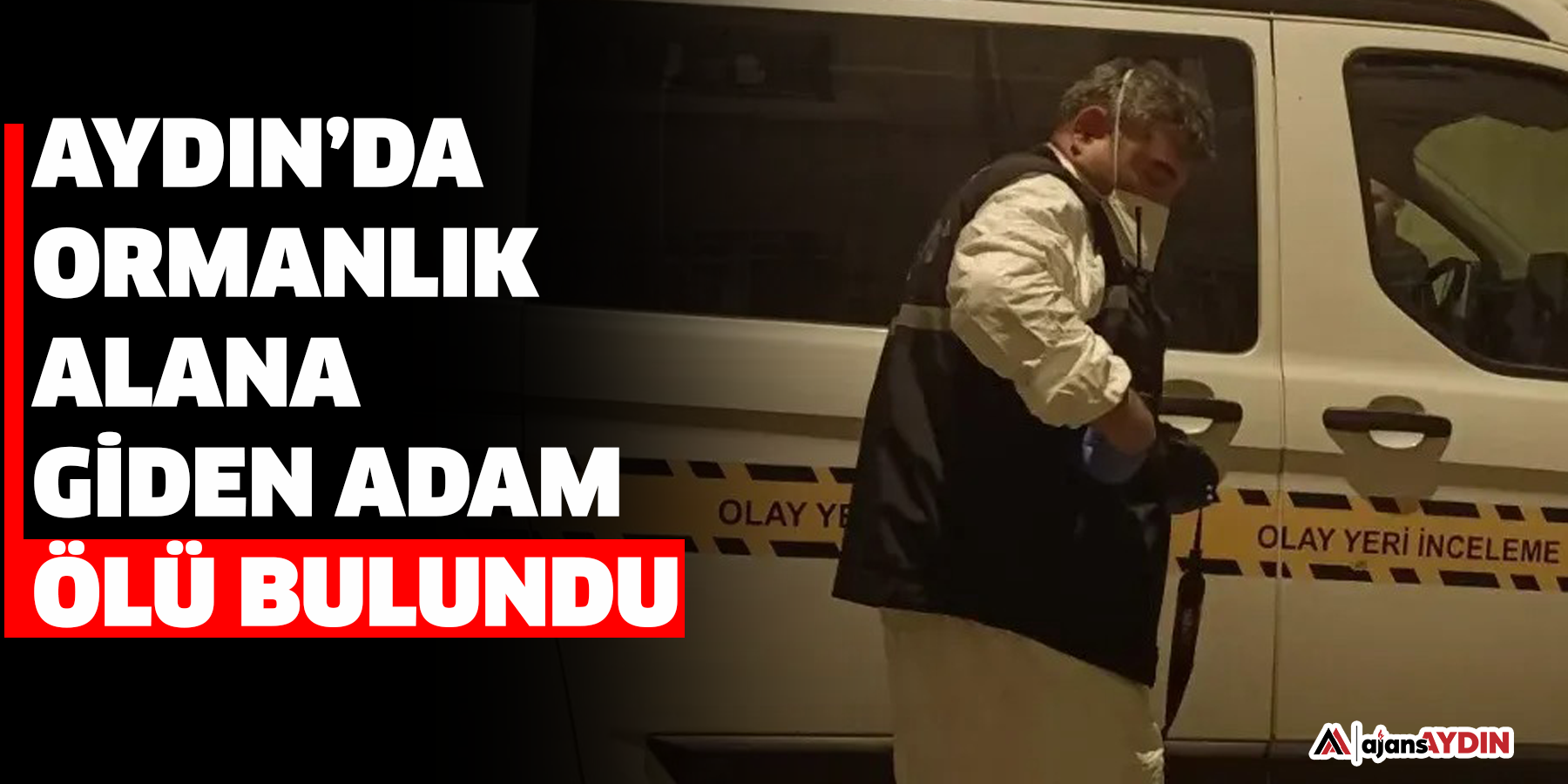 Aydın’da ormanlık alana giden adam ölü bulundu