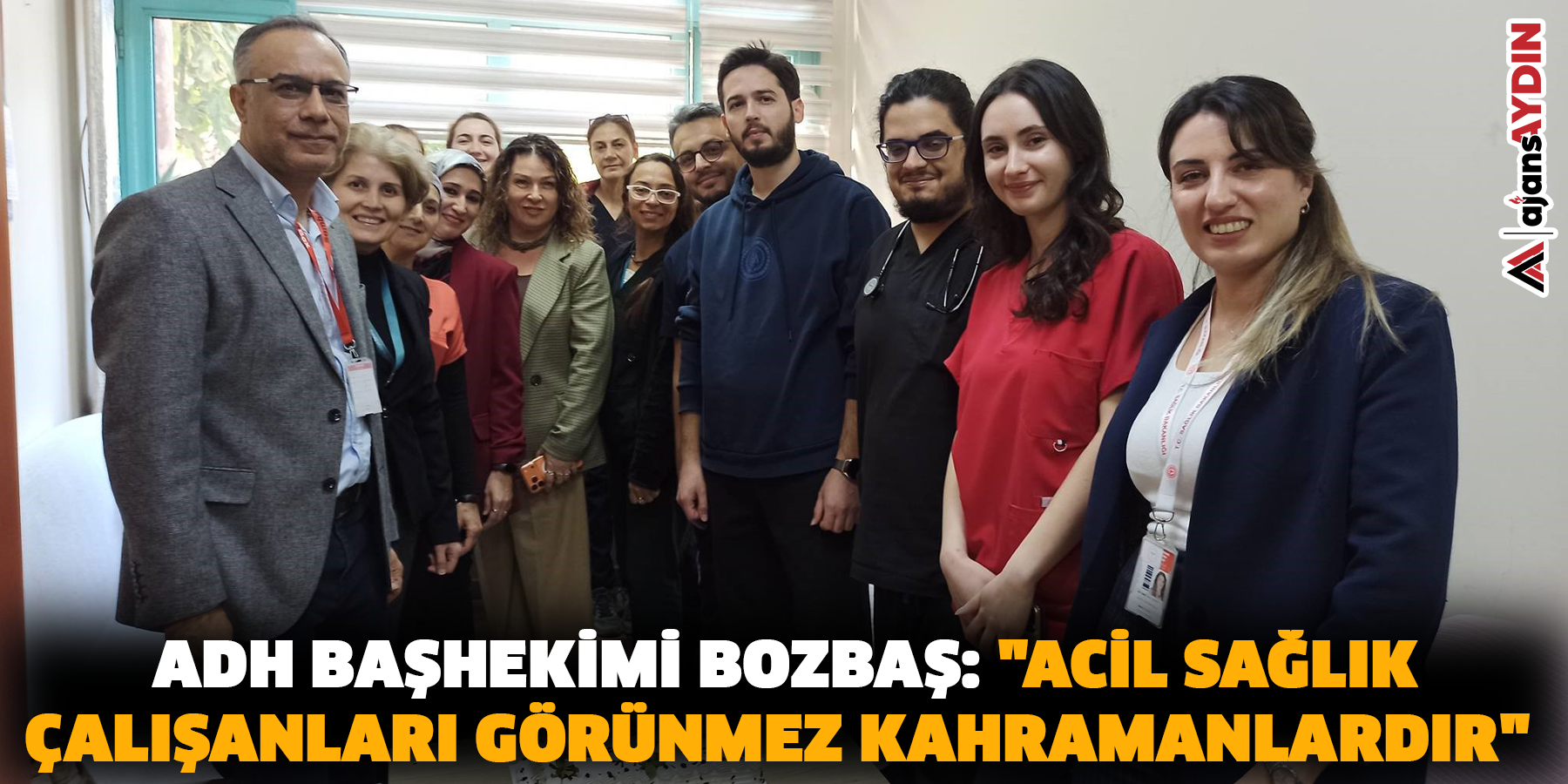 ADH Başhekimi Bozbaş: "Acil sağlık çalışanları görünmez kahramanlardır"