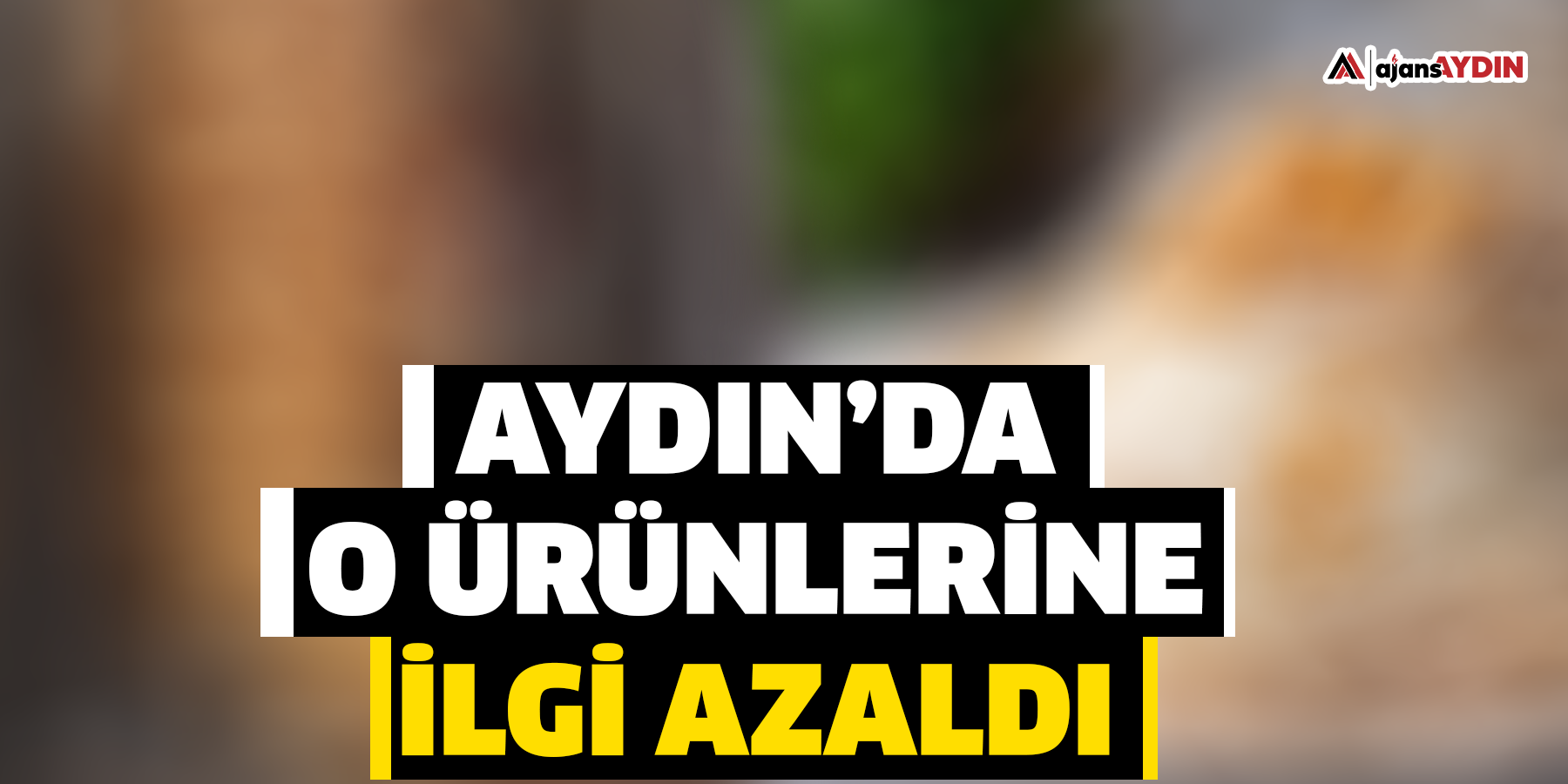 Aydın’da tavuk ürünlerine olan ilgi azaldı