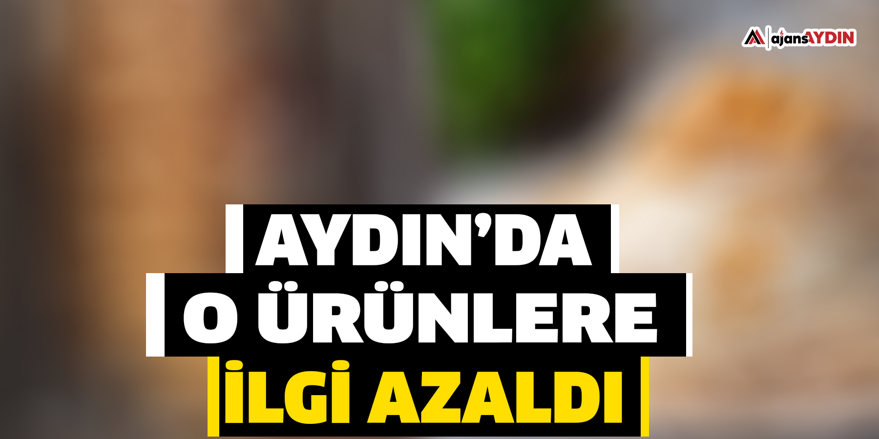 Aydın’da tavuk ürünlerine olan ilgi azaldı