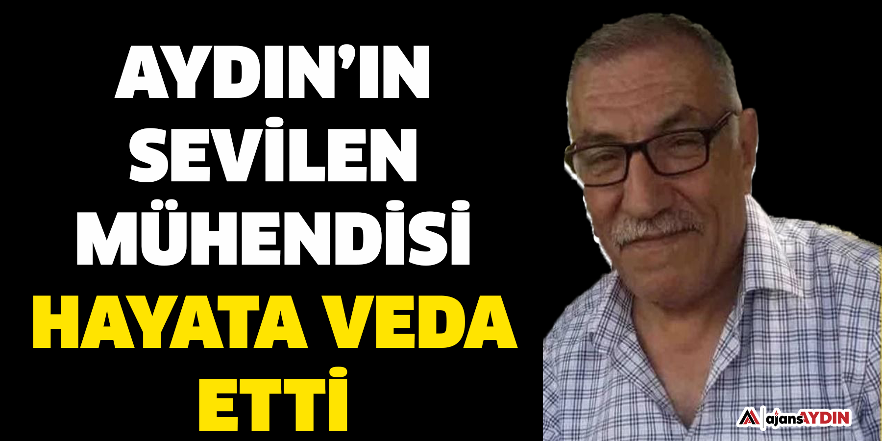 Aydın’ın Sevilen Mühendisi Hayata Veda Etti